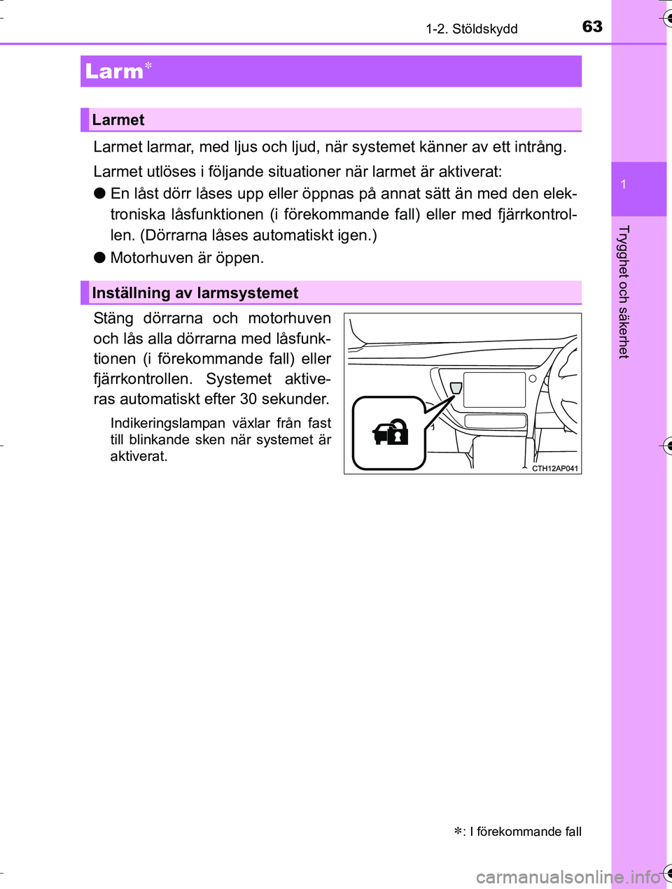 TOYOTA AURIS TOURING SPORTS 2016 Bruksanvisningar (in Swedish) 631-2. Stöldskydd
1
Trygghet och säkerhet
OM12K53SE
Larmet larmar, med ljus och ljud, när systemet känner av ett intrång.
Larmet utlöses i följande situationer när larmet är aktiverat:
lEn l TOYOTA AURIS TOURING SPORTS 2016 Bruksanvisningar (in Swedish) 631-2. Stöldskydd
1
Trygghet och säkerhet
OM12K53SE
Larmet larmar, med ljus och ljud, när systemet känner av ett intrång.
Larmet utlöses i följande situationer när larmet är aktiverat:
lEn l