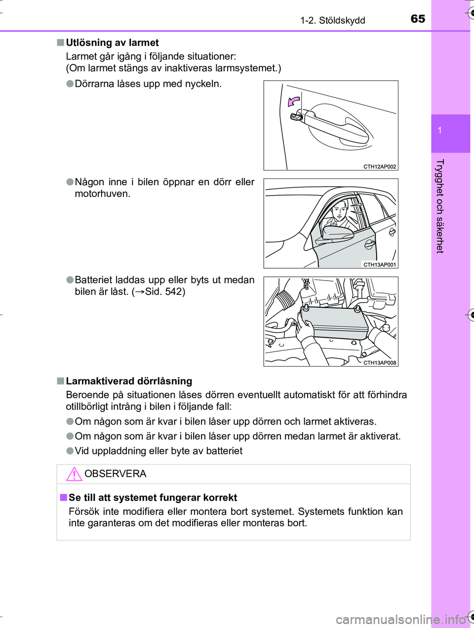 TOYOTA AURIS TOURING SPORTS 2016 Bruksanvisningar (in Swedish) 651-2. Stöldskydd
1
Trygghet och säkerhet
OM12K53SEn
Utlösning av larmet
Larmet går igång i följande situationer:
(Om larmet stängs av inaktiveras larmsystemet.)
n Larmaktiverad dörrlåsning
B TOYOTA AURIS TOURING SPORTS 2016 Bruksanvisningar (in Swedish) 651-2. Stöldskydd
1
Trygghet och säkerhet
OM12K53SEn
Utlösning av larmet
Larmet går igång i följande situationer:
(Om larmet stängs av inaktiveras larmsystemet.)
n Larmaktiverad dörrlåsning
B