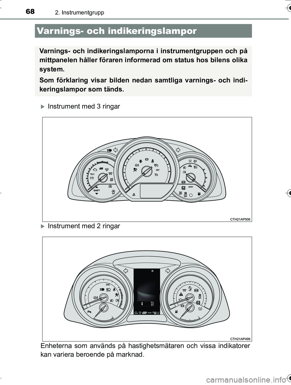 TOYOTA AURIS TOURING SPORTS 2016 Bruksanvisningar (in Swedish) 68
OM12K53SE
2. Instrumentgrupp
Instrument med 3 ringar
Instrument med 2 ringar
Enheterna som används på hastighetsmätaren och vissa indikatorer
kan variera beroende på marknad.
Varnings- oc TOYOTA AURIS TOURING SPORTS 2016 Bruksanvisningar (in Swedish) 68
OM12K53SE
2. Instrumentgrupp
Instrument med 3 ringar
Instrument med 2 ringar
Enheterna som används på hastighetsmätaren och vissa indikatorer
kan variera beroende på marknad.
Varnings- oc