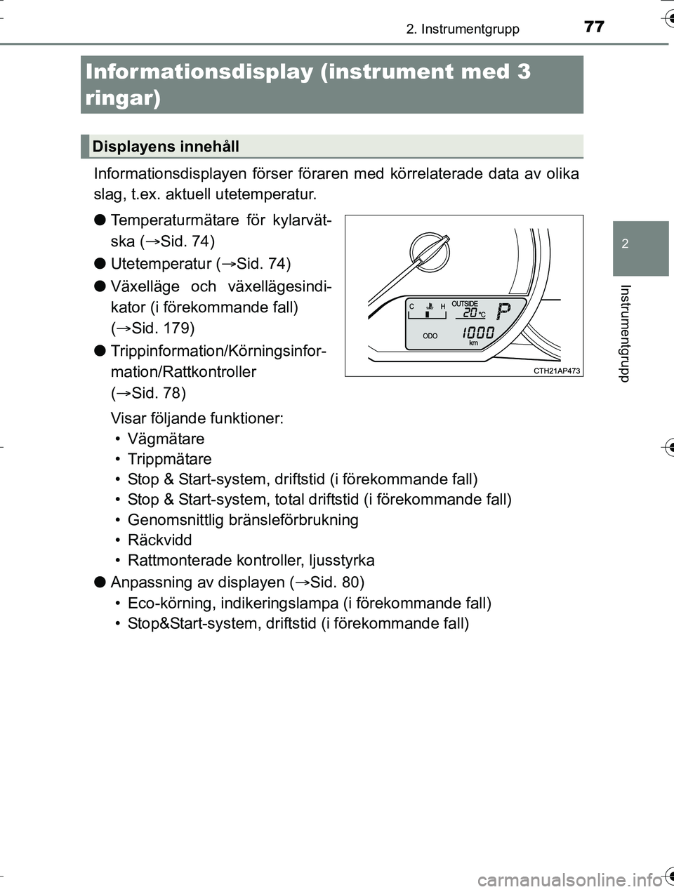 TOYOTA AURIS TOURING SPORTS 2016 Bruksanvisningar (in Swedish) 772. Instrumentgrupp
OM12K53SE
2
Instrumentgrupp
Informationsdisplayen förser föraren med körrelaterade data av olika
slag, t.ex. aktuell utetemperatur.
l Temperaturmätare för kylarvät-
ska ( TOYOTA AURIS TOURING SPORTS 2016 Bruksanvisningar (in Swedish) 772. Instrumentgrupp
OM12K53SE
2
Instrumentgrupp
Informationsdisplayen förser föraren med körrelaterade data av olika
slag, t.ex. aktuell utetemperatur.
l Temperaturmätare för kylarvät-
ska (