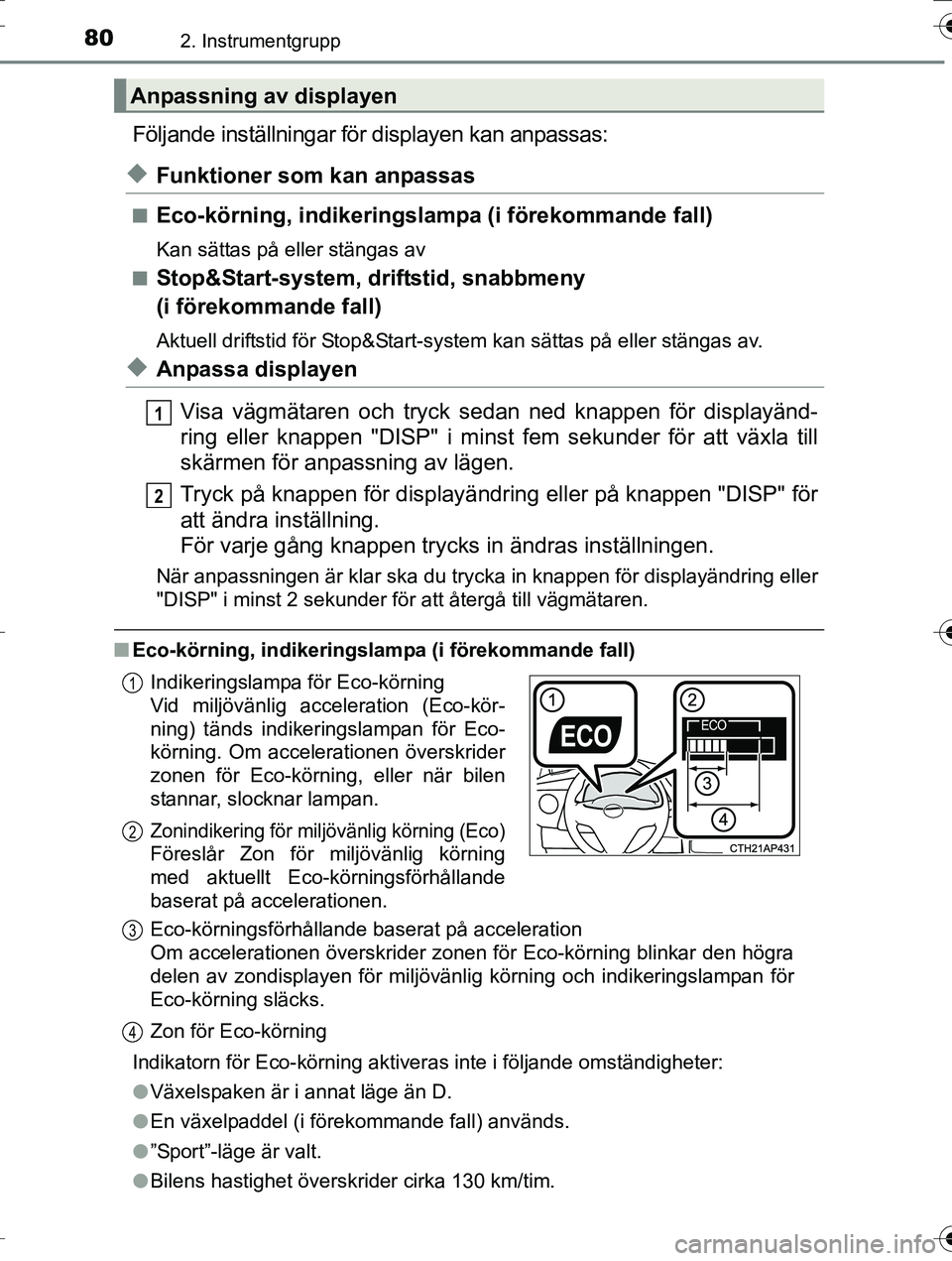 TOYOTA AURIS TOURING SPORTS 2016 Bruksanvisningar (in Swedish) 802. Instrumentgrupp
OM12K53SE
Följande inställningar för displayen kan anpassas:
uFunktioner som kan anpassas
nEco-körning, indikeringslam pa (i förekommande fall)
Kan sättas på eller stängas TOYOTA AURIS TOURING SPORTS 2016 Bruksanvisningar (in Swedish) 802. Instrumentgrupp
OM12K53SE
Följande inställningar för displayen kan anpassas:
uFunktioner som kan anpassas
nEco-körning, indikeringslam pa (i förekommande fall)
Kan sättas på eller stängas