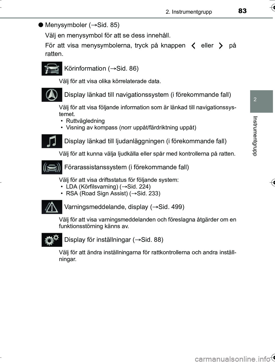 TOYOTA AURIS TOURING SPORTS 2016 Bruksanvisningar (in Swedish) 832. Instrumentgrupp
OM12K53SE
2
Instrumentgrupp
lMenysymboler ( Sid. 85)
Välj en menysymbol för att se dess innehåll.
För att visa menysymbolerna, tryck på knappen eller på
ratten.
Köri TOYOTA AURIS TOURING SPORTS 2016 Bruksanvisningar (in Swedish) 832. Instrumentgrupp
OM12K53SE
2
Instrumentgrupp
lMenysymboler ( Sid. 85)
Välj en menysymbol för att se dess innehåll.
För att visa menysymbolerna, tryck på knappen eller på
ratten.
Köri