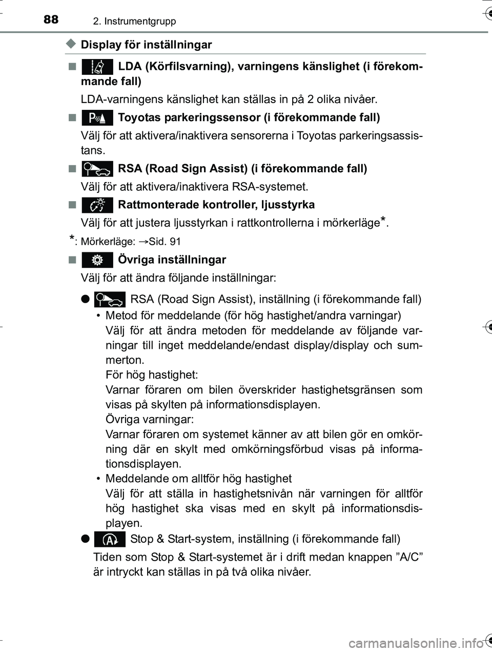 TOYOTA AURIS TOURING SPORTS 2016 Bruksanvisningar (in Swedish) 882. Instrumentgrupp
OM12K53SE
uDisplay för inställningar
n LDA (Körfilsvarning), varningens känslighet (i förekom-
mande fall)
LDA-varningens känslighet kan ställas in på 2 olika nivåer.
n TOYOTA AURIS TOURING SPORTS 2016 Bruksanvisningar (in Swedish) 882. Instrumentgrupp
OM12K53SE
uDisplay för inställningar
n LDA (Körfilsvarning), varningens känslighet (i förekom-
mande fall)
LDA-varningens känslighet kan ställas in på 2 olika nivåer.
n
