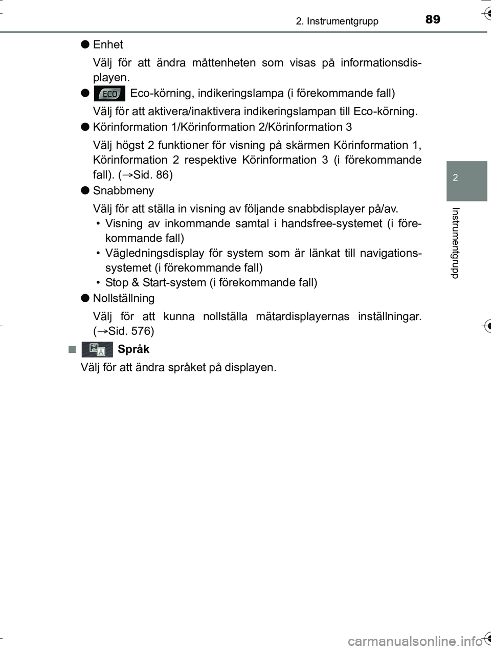 TOYOTA AURIS TOURING SPORTS 2016 Bruksanvisningar (in Swedish) 892. Instrumentgrupp
OM12K53SE
2
Instrumentgrupp
lEnhet
Välj för att ändra måttenheten som visas på informationsdis-
playen.
l Eco-körning, indikeringslampa (i förekommande fall)
Välj för at TOYOTA AURIS TOURING SPORTS 2016 Bruksanvisningar (in Swedish) 892. Instrumentgrupp
OM12K53SE
2
Instrumentgrupp
lEnhet
Välj för att ändra måttenheten som visas på informationsdis-
playen.
l Eco-körning, indikeringslampa (i förekommande fall)
Välj för at