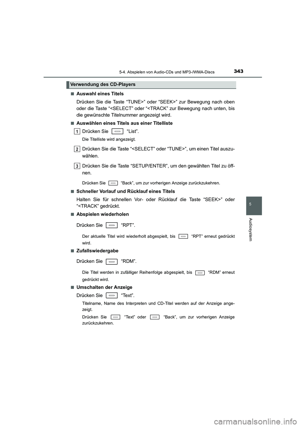 TOYOTA AURIS TOURING SPORTS 2015  Betriebsanleitungen (in German) 3435-4. Abspielen von Audio-CDs und MP3-/WMA-Discs
5
Audiosystem
UK_AURIS_Touring_Sport_EM (OM12J33M)■
Auswahl eines Titels
Drücken Sie die Taste “TUNE>” oder “SEEK>” zur Bewegung nach oben