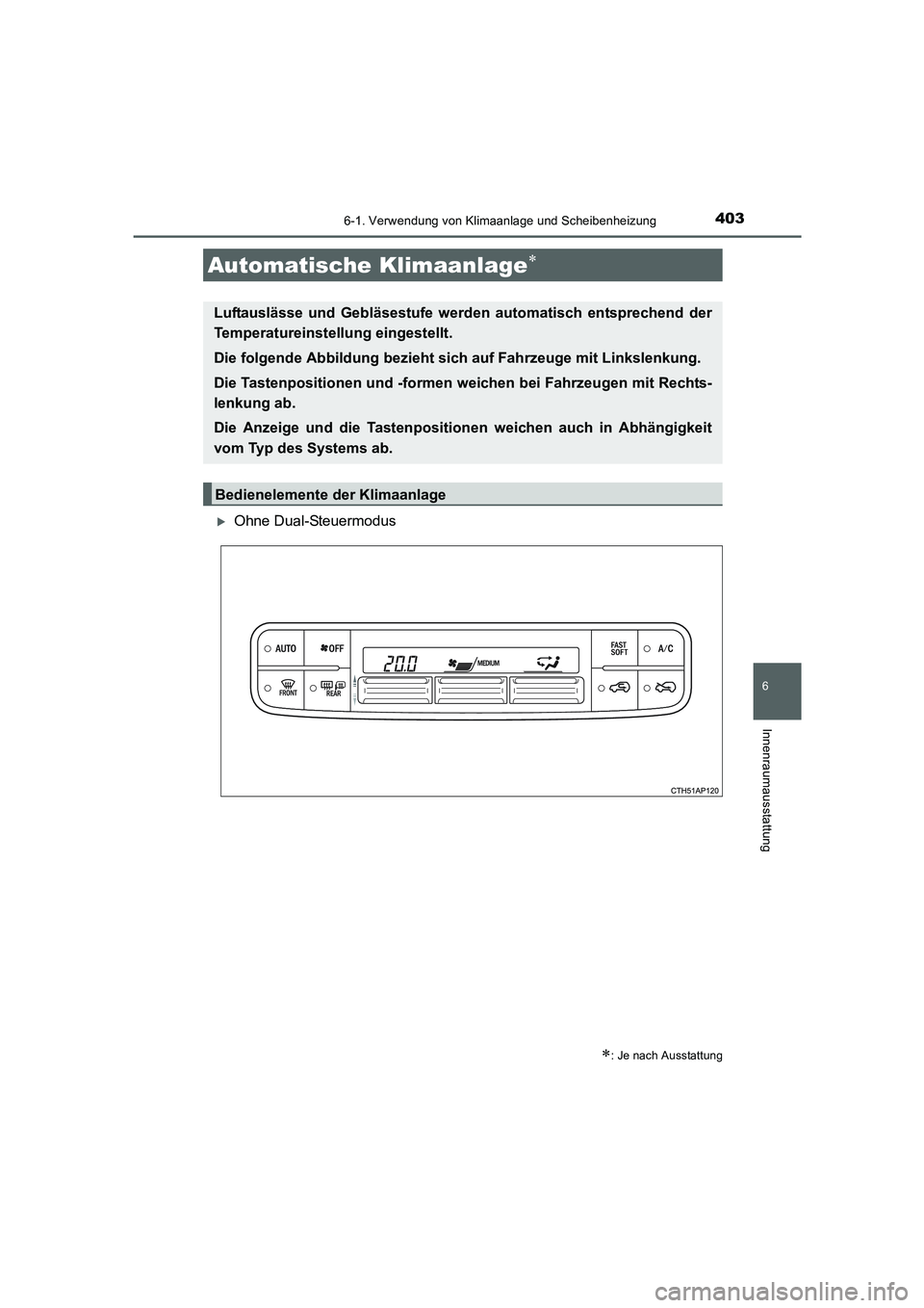TOYOTA AURIS TOURING SPORTS 2015  Betriebsanleitungen (in German) 4036-1. Verwendung von Klimaanlage und Scheibenheizung
6
Innenraumausstattung
UK_AURIS_Touring_Sport_EM (OM12J33M)
�XOhne Dual-Steuermodus
Automatische Klimaanlage∗
∗: Je nach Ausstattung
Luftausl