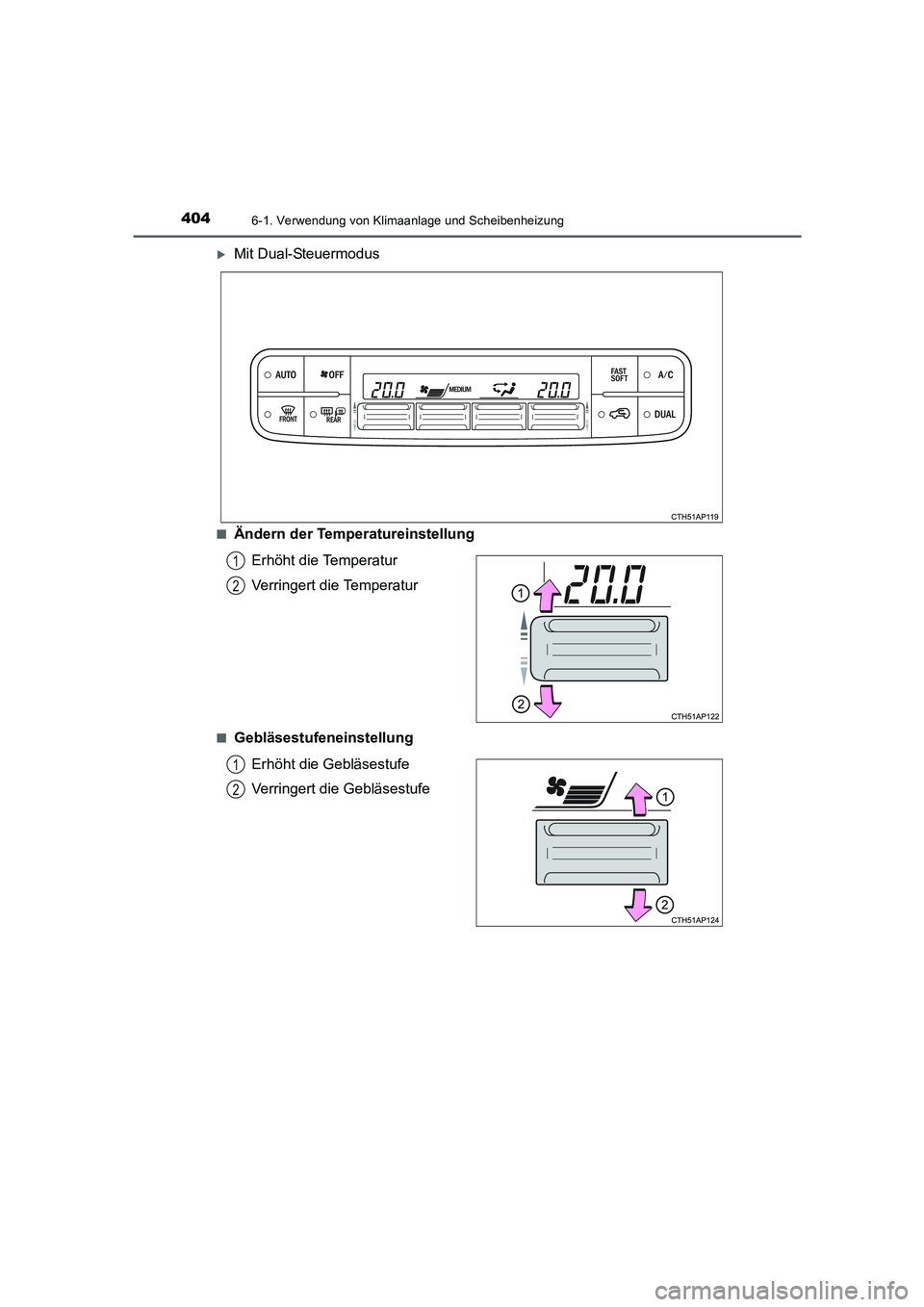 TOYOTA AURIS TOURING SPORTS 2015  Betriebsanleitungen (in German) 4046-1. Verwendung von Klimaanlage und Scheibenheizung
UK_AURIS_Touring_Sport_EM (OM12J33M)
�XMit Dual-Steuermodus
■Ändern der Temperatureinstellung
Erhöht die Temperatur
Verringert die Temperatur