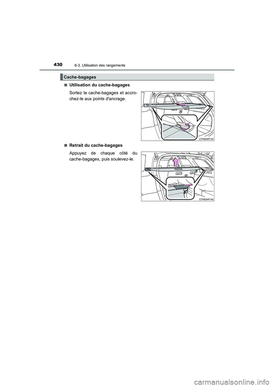TOYOTA AURIS TOURING SPORTS 2015  Manuel du propriétaire (in French) 4306-3. Utilisation des rangements
UK_AURIS_Touring_Sport_EK (OM12J32K)■
Utilisation du cache-bagages
Sortez le cache-bagages et accro-
chez-le aux points dancrage. 
■Retrait du cache-bagages
App