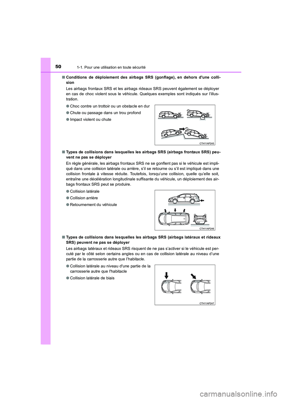 TOYOTA AURIS TOURING SPORTS 2015  Manuel du propriétaire (in French) 501-1. Pour une utilisation en toute sécurité
UK_AURIS_Touring_Sport_EK (OM12J32K)■Conditions de déploiement des airbags SRS (gonflage), en dehors dune colli-
sion 
Les airbags frontaux SRS et l