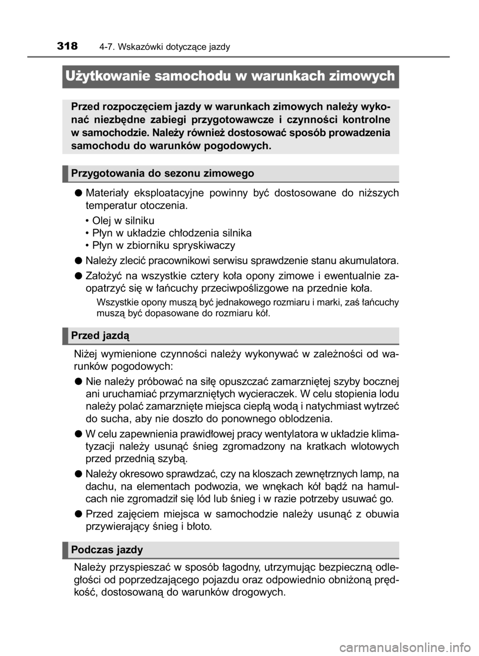 TOYOTA AURIS TOURING SPORTS 2015  Instrukcja obsługi (in Polish) Materia∏y  eksploatacyjne  powinny  byç  dostosowane  do  ni˝szych
temperatur otoczenia.
• Olej w silniku
• P∏yn w uk∏adzie ch∏odzenia silnika
• P∏yn w zbiorniku spryskiwaczy
Nale˝y