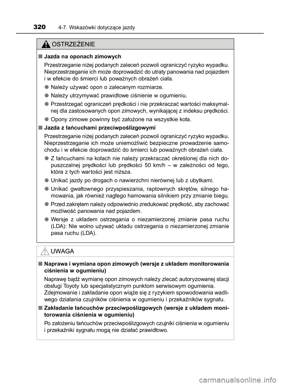 TOYOTA AURIS TOURING SPORTS 2015  Instrukcja obsługi (in Polish) 3204-7. Wskazówki dotyczàce jazdy
Jazda na oponach zimowych
Przestrzeganie ni˝ej podanych zaleceƒ pozwoli ograniczyç ryzyko wypadku.
Nieprzestrzeganie ich mo˝e doprowadziç do utraty panowania 