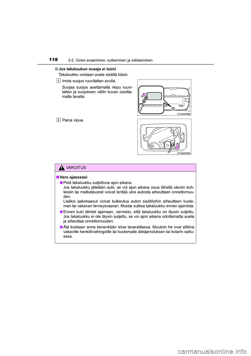 TOYOTA AURIS TOURING SPORTS 2015 Omistajan Käsikirja (in Finnish) 1183-2. Ovien avaaminen, sulkeminen ja lukitseminen
OM12J31FIn
Jos takaluukun avaaja ei toimi
Takaluukku voidaan avata sisältä käsin.
Irrota suojus ruuvitaltan avulla.
Suojaa suojus asettamalla rie TOYOTA AURIS TOURING SPORTS 2015 Omistajan Käsikirja (in Finnish) 1183-2. Ovien avaaminen, sulkeminen ja lukitseminen
OM12J31FIn
Jos takaluukun avaaja ei toimi
Takaluukku voidaan avata sisältä käsin.
Irrota suojus ruuvitaltan avulla.
Suojaa suojus asettamalla rie