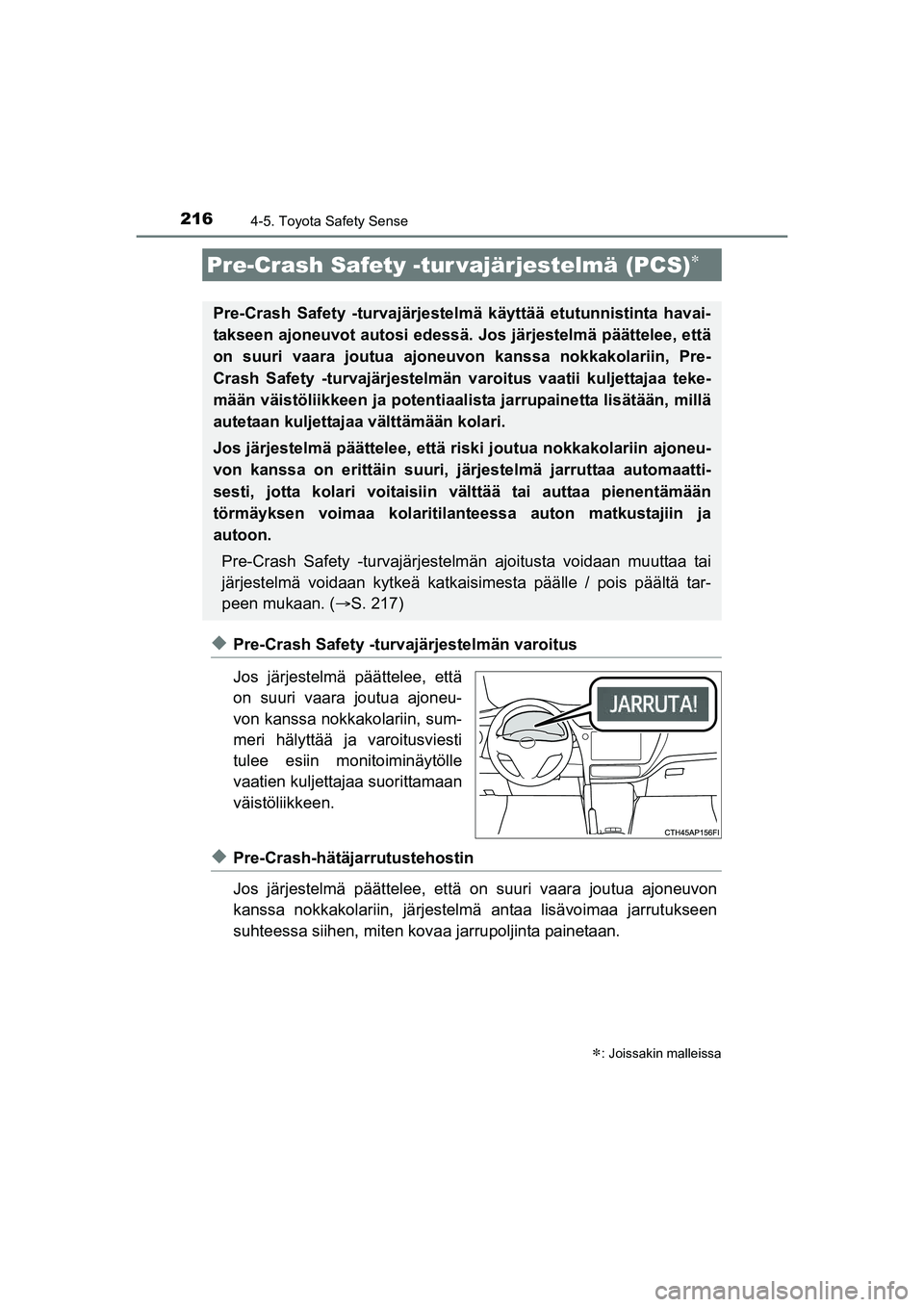 TOYOTA AURIS TOURING SPORTS 2015 Omistajan Käsikirja (in Finnish) 2164-5. Toyota Safety Sense
OM12J31FI
uPre-Crash Safety -turvajärjestelmän varoitus
Jos järjestelmä päättelee, että
on suuri vaara joutua ajoneu-
von kanssa nokkakolariin, sum-
meri hälyttää TOYOTA AURIS TOURING SPORTS 2015 Omistajan Käsikirja (in Finnish) 2164-5. Toyota Safety Sense
OM12J31FI
uPre-Crash Safety -turvajärjestelmän varoitus
Jos järjestelmä päättelee, että
on suuri vaara joutua ajoneu-
von kanssa nokkakolariin, sum-
meri hälyttää