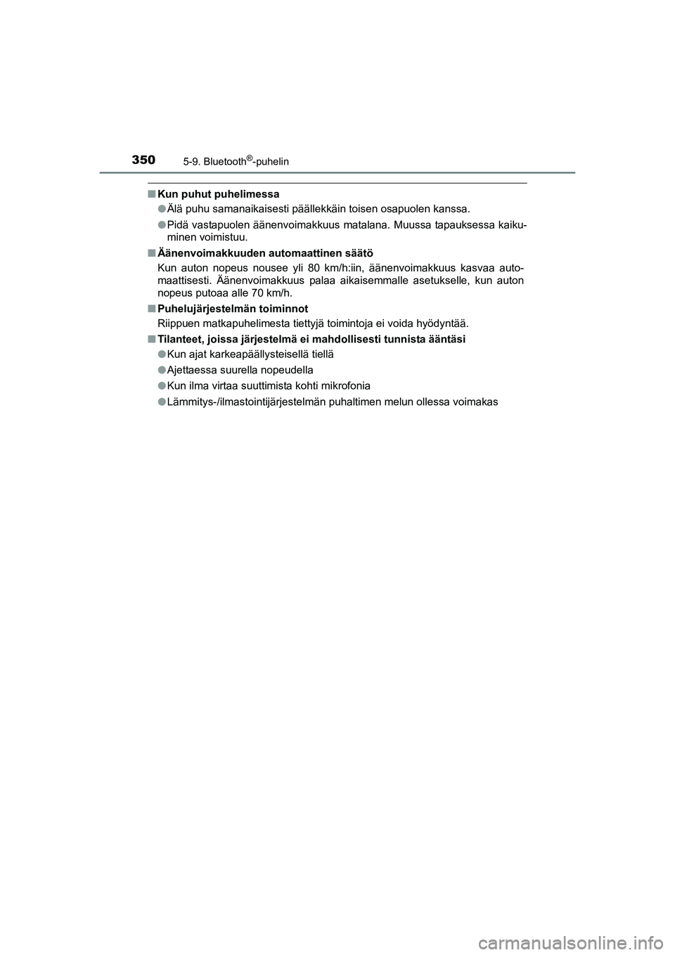 TOYOTA AURIS TOURING SPORTS 2015  Omistajan Käsikirja (in Finnish) 3505-9. Bluetooth®-puhelin
OM12J31FI
nKun puhut puhelimessa
lÄlä puhu samanaikaisesti päällekkäin toisen osapuolen kanssa.
l Pidä vastapuolen äänenvoimakkuus matalana. Muussa tapauksessa kaik