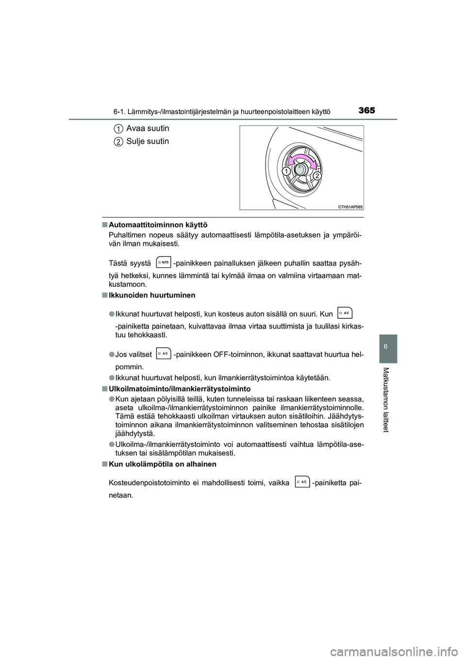 TOYOTA AURIS TOURING SPORTS 2015 Omistajan Käsikirja (in Finnish) 3656-1. Lämmitys-/ilmastointijärjestelmän ja huurteenpoistolaitteen käyttö
OM12J31FI
6
Matkustamon laitteet
Avaa suutin
Sulje suutin
nAutomaattitoiminnon käyttö
Puhaltimen nopeus säätyy autom TOYOTA AURIS TOURING SPORTS 2015 Omistajan Käsikirja (in Finnish) 3656-1. Lämmitys-/ilmastointijärjestelmän ja huurteenpoistolaitteen käyttö
OM12J31FI
6
Matkustamon laitteet
Avaa suutin
Sulje suutin
nAutomaattitoiminnon käyttö
Puhaltimen nopeus säätyy autom