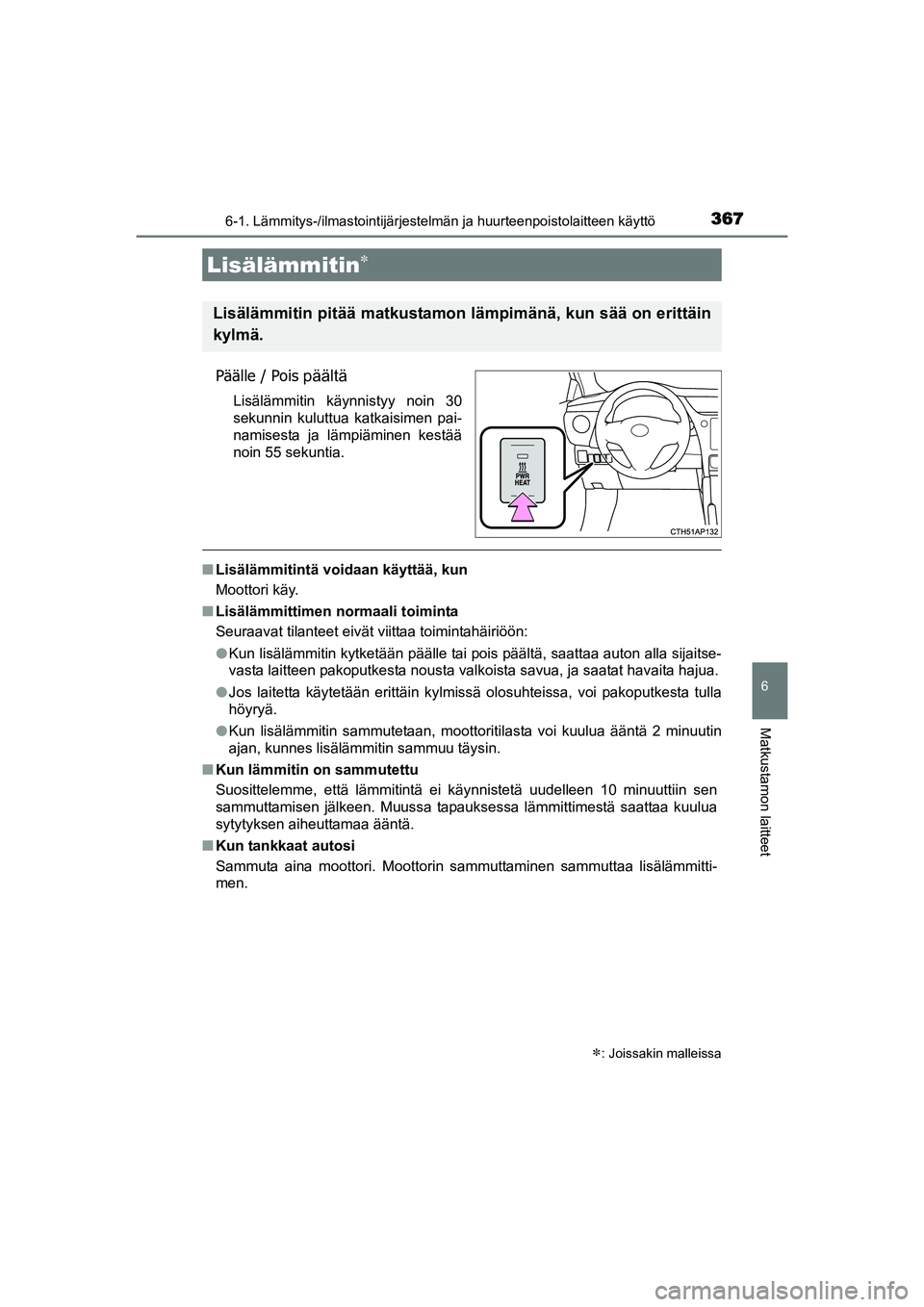 TOYOTA AURIS TOURING SPORTS 2015 Omistajan Käsikirja (in Finnish) 3676-1. Lämmitys-/ilmastointijärjestelmän ja huurteenpoistolaitteen käyttö
OM12J31FI
6
Matkustamon laitteet
Päälle / Pois päältä
Lisälämmitin käynnistyy noin 30
sekunnin kuluttua katkaisi TOYOTA AURIS TOURING SPORTS 2015 Omistajan Käsikirja (in Finnish) 3676-1. Lämmitys-/ilmastointijärjestelmän ja huurteenpoistolaitteen käyttö
OM12J31FI
6
Matkustamon laitteet
Päälle / Pois päältä
Lisälämmitin käynnistyy noin 30
sekunnin kuluttua katkaisi
