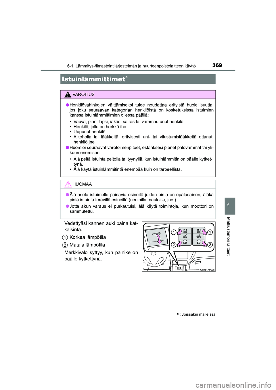TOYOTA AURIS TOURING SPORTS 2015 Omistajan Käsikirja (in Finnish) 3696-1. Lämmitys-/ilmastointijärjestelmän ja huurteenpoistolaitteen käyttö
OM12J31FI
6
Matkustamon laitteet
Vedettyäsi kannen auki paina kat-
kaisinta.
Korkea lämpötila
Matala lämpötila
Merk TOYOTA AURIS TOURING SPORTS 2015 Omistajan Käsikirja (in Finnish) 3696-1. Lämmitys-/ilmastointijärjestelmän ja huurteenpoistolaitteen käyttö
OM12J31FI
6
Matkustamon laitteet
Vedettyäsi kannen auki paina kat-
kaisinta.
Korkea lämpötila
Matala lämpötila
Merk