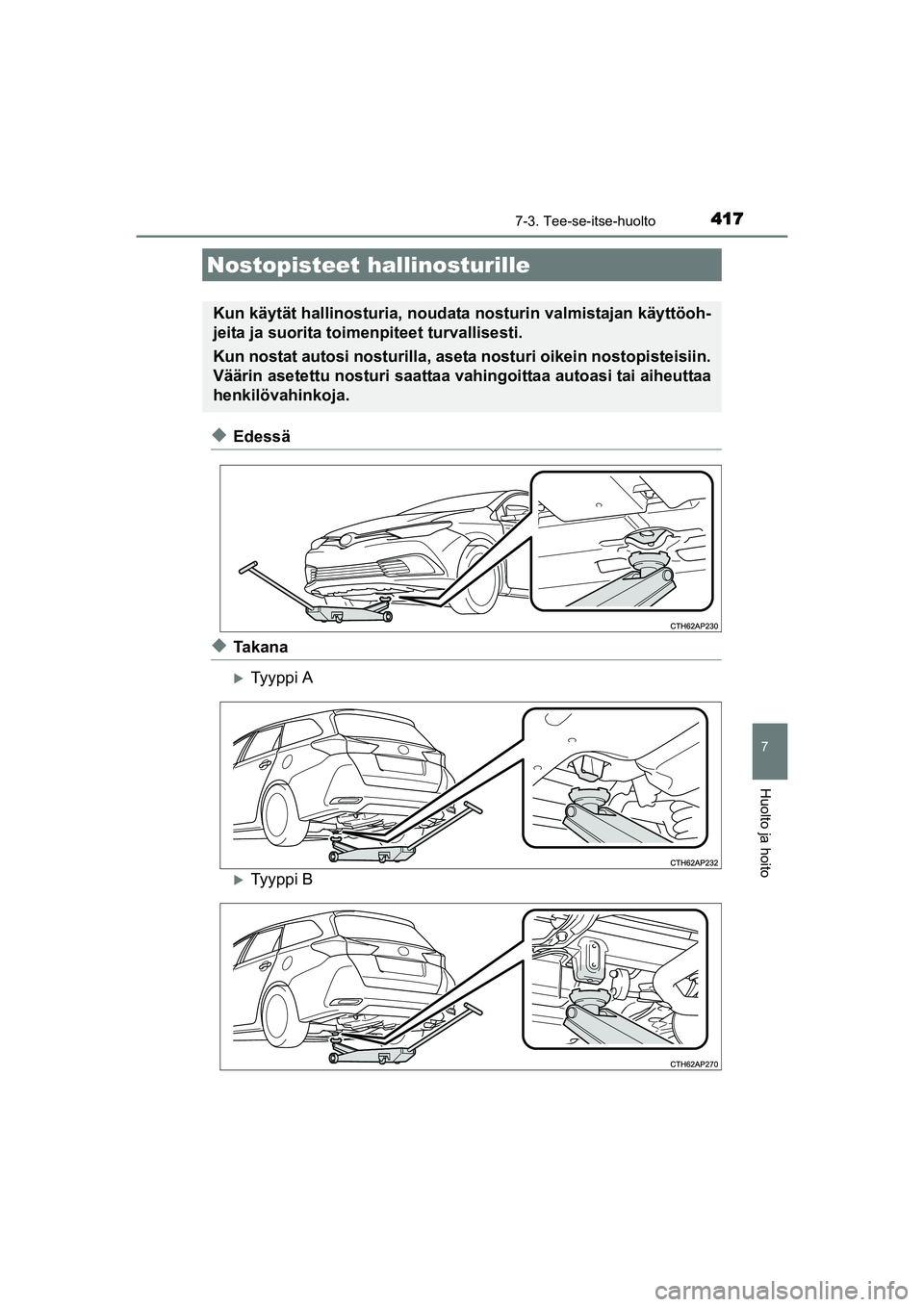 TOYOTA AURIS TOURING SPORTS 2015 Omistajan Käsikirja (in Finnish) 4177-3. Tee-se-itse-huolto
OM12J31FI
7
Huolto ja hoito
uEdessä
uTa k a n a
Ty y p p i A
Ty y p p i B
Nostopisteet hallinosturille
Kun käytät hallinosturia, noudata nosturin valmistajan käy TOYOTA AURIS TOURING SPORTS 2015 Omistajan Käsikirja (in Finnish) 4177-3. Tee-se-itse-huolto
OM12J31FI
7
Huolto ja hoito
uEdessä
uTa k a n a
Ty y p p i A
Ty y p p i B
Nostopisteet hallinosturille
Kun käytät hallinosturia, noudata nosturin valmistajan käy