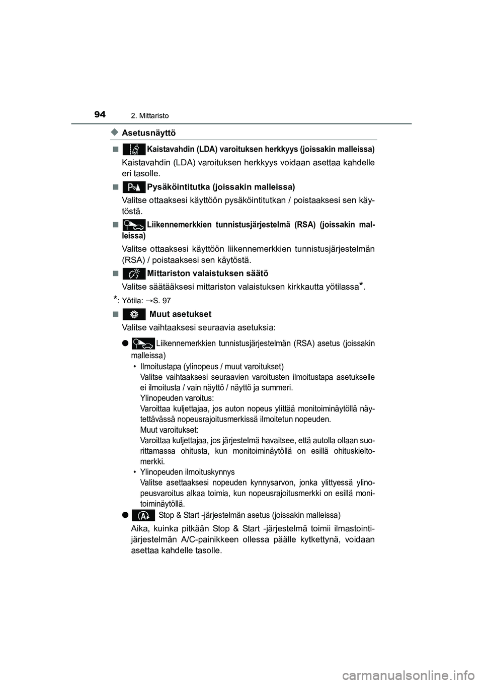 TOYOTA AURIS TOURING SPORTS 2015 Omistajan Käsikirja (in Finnish) 942. Mittaristo
OM12J31FI
uAsetusnäyttö
nKaistavahdin (LDA) varoituksen herkkyys (joissakin malleissa)
Kaistavahdin (LDA) varoituksen herkkyys voidaan asettaa kahdelle
eri tasolle.
nPysäköintitutk TOYOTA AURIS TOURING SPORTS 2015 Omistajan Käsikirja (in Finnish) 942. Mittaristo
OM12J31FI
uAsetusnäyttö
nKaistavahdin (LDA) varoituksen herkkyys (joissakin malleissa)
Kaistavahdin (LDA) varoituksen herkkyys voidaan asettaa kahdelle
eri tasolle.
nPysäköintitutk
