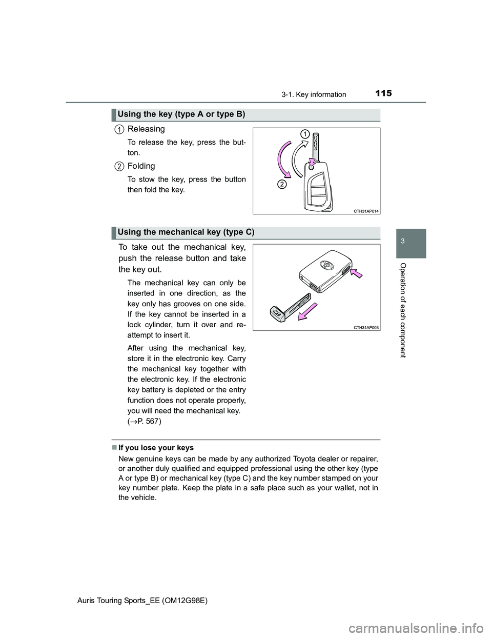 TOYOTA AURIS TOURING SPORTS 2014 Owners Manual 1153-1. Key information
Auris Touring Sports_EE (OM12G98E)
3
Operation of each component
Releasing
To release the key, press the but-
ton.
Folding
To stow the key, press the button
then fold the key.
TOYOTA AURIS TOURING SPORTS 2014 Owners Manual 1153-1. Key information
Auris Touring Sports_EE (OM12G98E)
3
Operation of each component
Releasing
To release the key, press the but-
ton.
Folding
To stow the key, press the button
then fold the key.