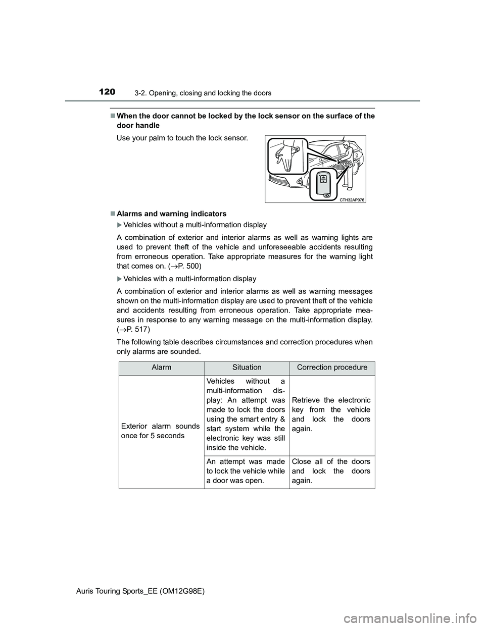 TOYOTA AURIS TOURING SPORTS 2014 Owners Manual 1203-2. Opening, closing and locking the doors
Auris Touring Sports_EE (OM12G98E)
When the door cannot be locked by the lock sensor on the surface of the
door handle
Alarms and warning indicator TOYOTA AURIS TOURING SPORTS 2014 Owners Manual 1203-2. Opening, closing and locking the doors
Auris Touring Sports_EE (OM12G98E)
When the door cannot be locked by the lock sensor on the surface of the
door handle
Alarms and warning indicator