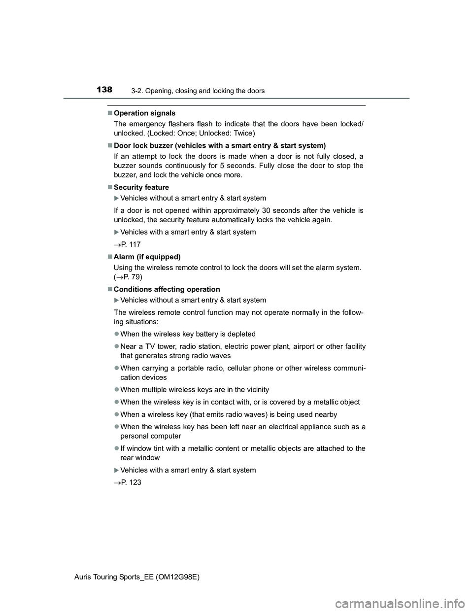 TOYOTA AURIS TOURING SPORTS 2014  Owners Manual 1383-2. Opening, closing and locking the doors
Auris Touring Sports_EE (OM12G98E)
Operation signals
The emergency flashers flash to indicate that the doors have been locked/
unlocked. (Locked: Once