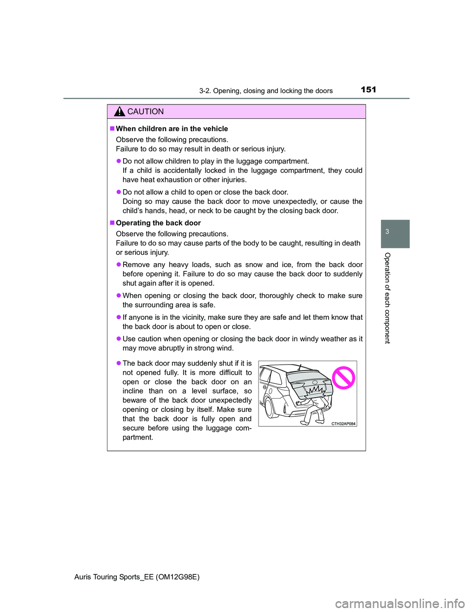 TOYOTA AURIS TOURING SPORTS 2014 Owners Manual 1513-2. Opening, closing and locking the doors
Auris Touring Sports_EE (OM12G98E)
3
Operation of each component
CAUTION
When children are in the vehicle
Observe the following precautions.
Failure t TOYOTA AURIS TOURING SPORTS 2014 Owners Manual 1513-2. Opening, closing and locking the doors
Auris Touring Sports_EE (OM12G98E)
3
Operation of each component
CAUTION
When children are in the vehicle
Observe the following precautions.
Failure t