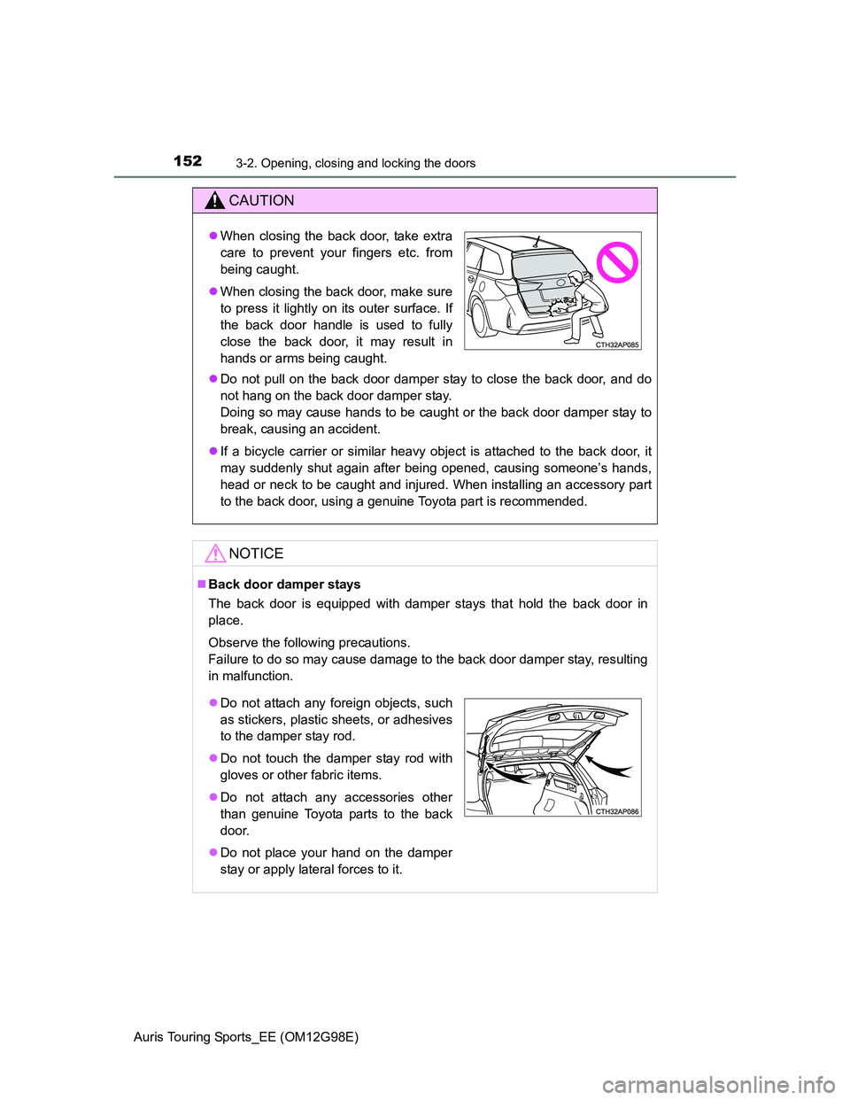 TOYOTA AURIS TOURING SPORTS 2014 Owners Manual 1523-2. Opening, closing and locking the doors
Auris Touring Sports_EE (OM12G98E)
CAUTION
Do not pull on the back door damper stay to close the back door, and do
not hang on the back door damper st TOYOTA AURIS TOURING SPORTS 2014 Owners Manual 1523-2. Opening, closing and locking the doors
Auris Touring Sports_EE (OM12G98E)
CAUTION
Do not pull on the back door damper stay to close the back door, and do
not hang on the back door damper st