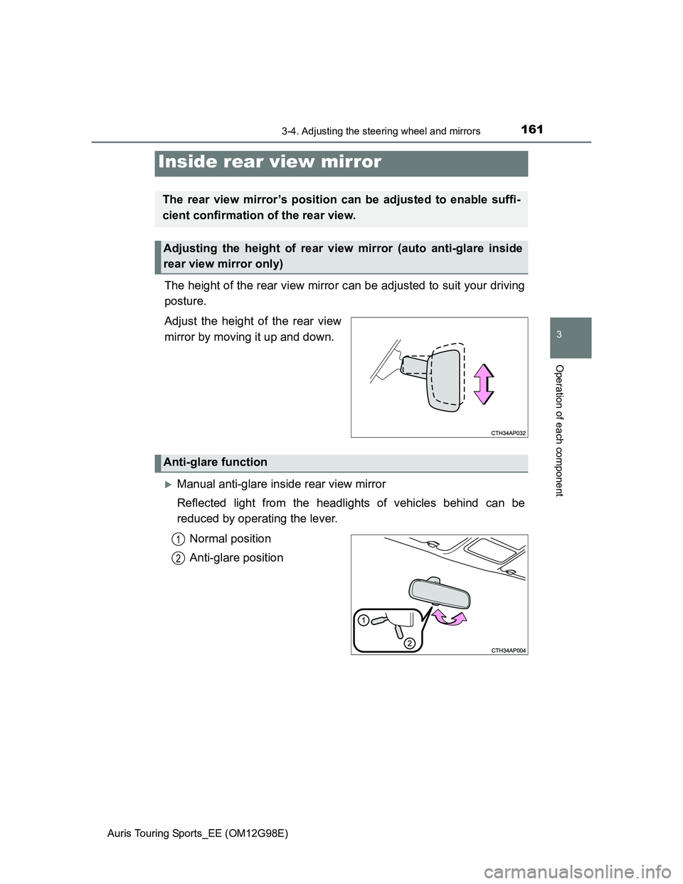 TOYOTA AURIS TOURING SPORTS 2014 Owners Manual 1613-4. Adjusting the steering wheel and mirrors
Auris Touring Sports_EE (OM12G98E)
3
Operation of each component
The height of the rear view mirror can be adjusted to suit your driving
posture.
Adjus TOYOTA AURIS TOURING SPORTS 2014 Owners Manual 1613-4. Adjusting the steering wheel and mirrors
Auris Touring Sports_EE (OM12G98E)
3
Operation of each component
The height of the rear view mirror can be adjusted to suit your driving
posture.
Adjus