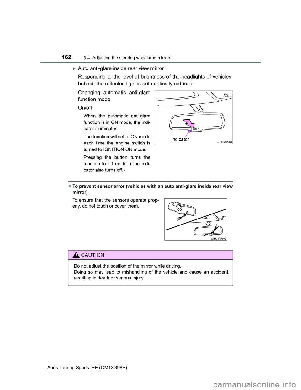 TOYOTA AURIS TOURING SPORTS 2014 Owners Manual 1623-4. Adjusting the steering wheel and mirrors
Auris Touring Sports_EE (OM12G98E)
Auto anti-glare inside rear view mirror
Responding to the level of brightness of the headlights of vehicles
behin TOYOTA AURIS TOURING SPORTS 2014 Owners Manual 1623-4. Adjusting the steering wheel and mirrors
Auris Touring Sports_EE (OM12G98E)
Auto anti-glare inside rear view mirror
Responding to the level of brightness of the headlights of vehicles
behin