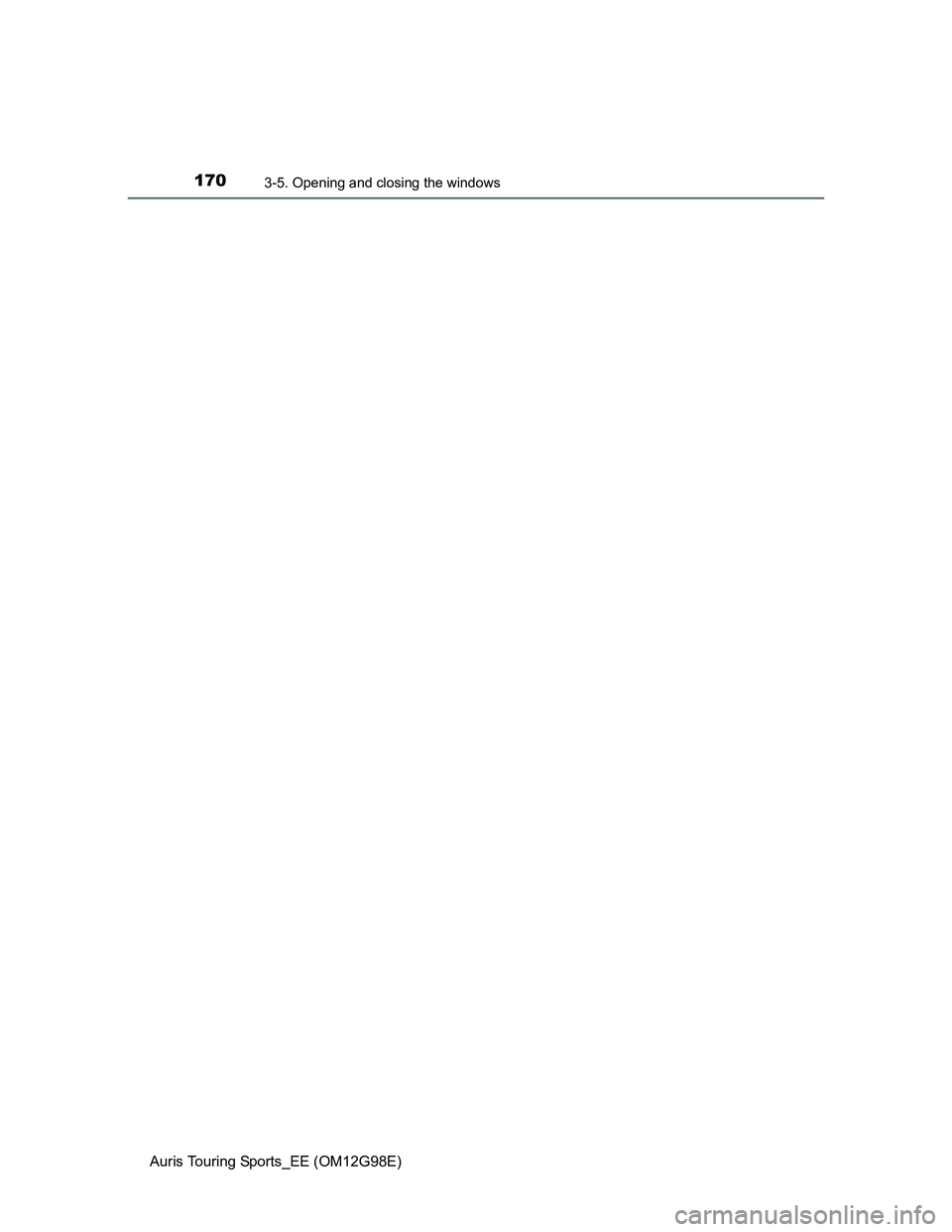 TOYOTA AURIS TOURING SPORTS 2014 Owners Manual 1703-5. Opening and closing the windows
Auris Touring Sports_EE (OM12G98E) TOYOTA AURIS TOURING SPORTS 2014 Owners Manual 1703-5. Opening and closing the windows
Auris Touring Sports_EE (OM12G98E)