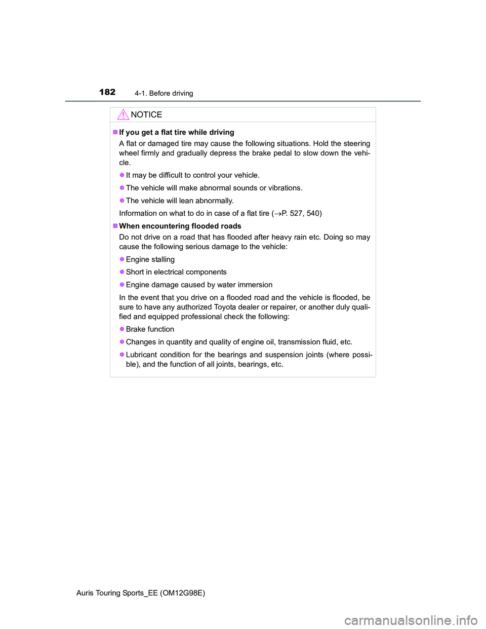 TOYOTA AURIS TOURING SPORTS 2014 Owners Manual 1824-1. Before driving
Auris Touring Sports_EE (OM12G98E)
NOTICE
If you get a flat tire while driving
A flat or damaged tire may cause the following situations. Hold the steering
wheel firmly and TOYOTA AURIS TOURING SPORTS 2014 Owners Manual 1824-1. Before driving
Auris Touring Sports_EE (OM12G98E)
NOTICE
If you get a flat tire while driving
A flat or damaged tire may cause the following situations. Hold the steering
wheel firmly and