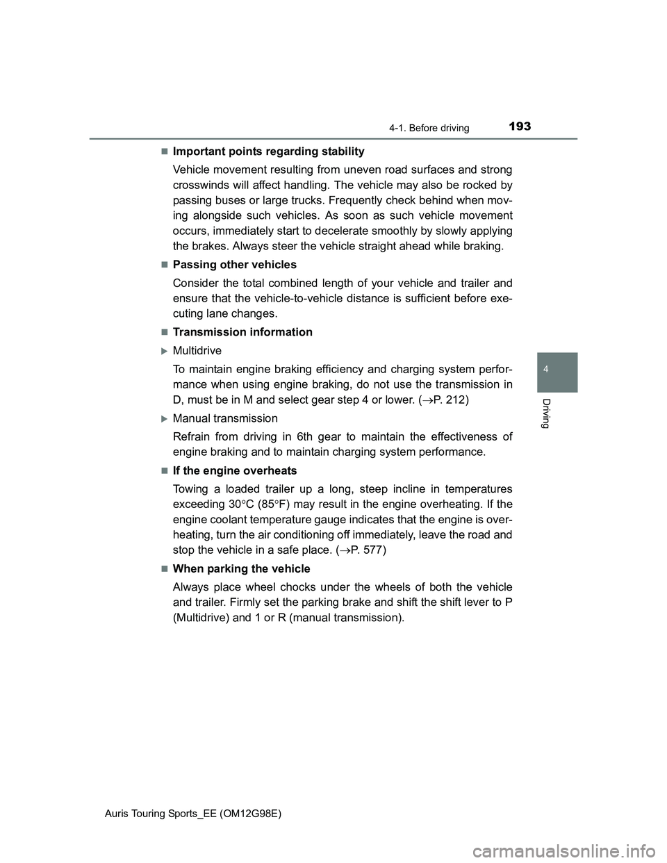 TOYOTA AURIS TOURING SPORTS 2014 Owners Manual 1934-1. Before driving
Auris Touring Sports_EE (OM12G98E)
4
Driving
Important points regarding stability
Vehicle movement resulting from uneven road surfaces and strong
crosswinds will affect handl TOYOTA AURIS TOURING SPORTS 2014 Owners Manual 1934-1. Before driving
Auris Touring Sports_EE (OM12G98E)
4
Driving
Important points regarding stability
Vehicle movement resulting from uneven road surfaces and strong
crosswinds will affect handl