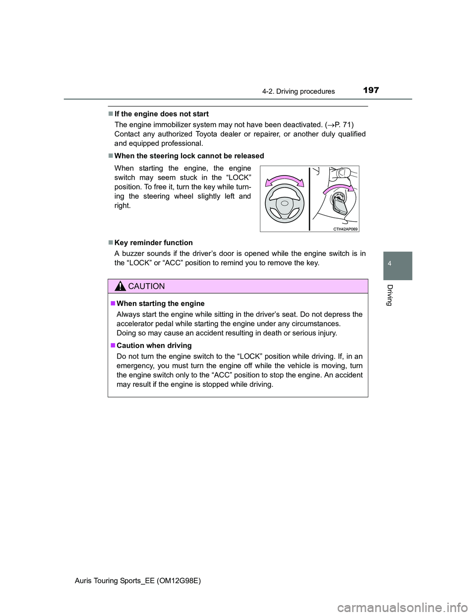 TOYOTA AURIS TOURING SPORTS 2014 Owners Manual 1974-2. Driving procedures
Auris Touring Sports_EE (OM12G98E)
4
Driving
If the engine does not start
The engine immobilizer system may not have been deactivated. (P. 71)
Contact any authorized TOYOTA AURIS TOURING SPORTS 2014 Owners Manual 1974-2. Driving procedures
Auris Touring Sports_EE (OM12G98E)
4
Driving
If the engine does not start
The engine immobilizer system may not have been deactivated. (P. 71)
Contact any authorized