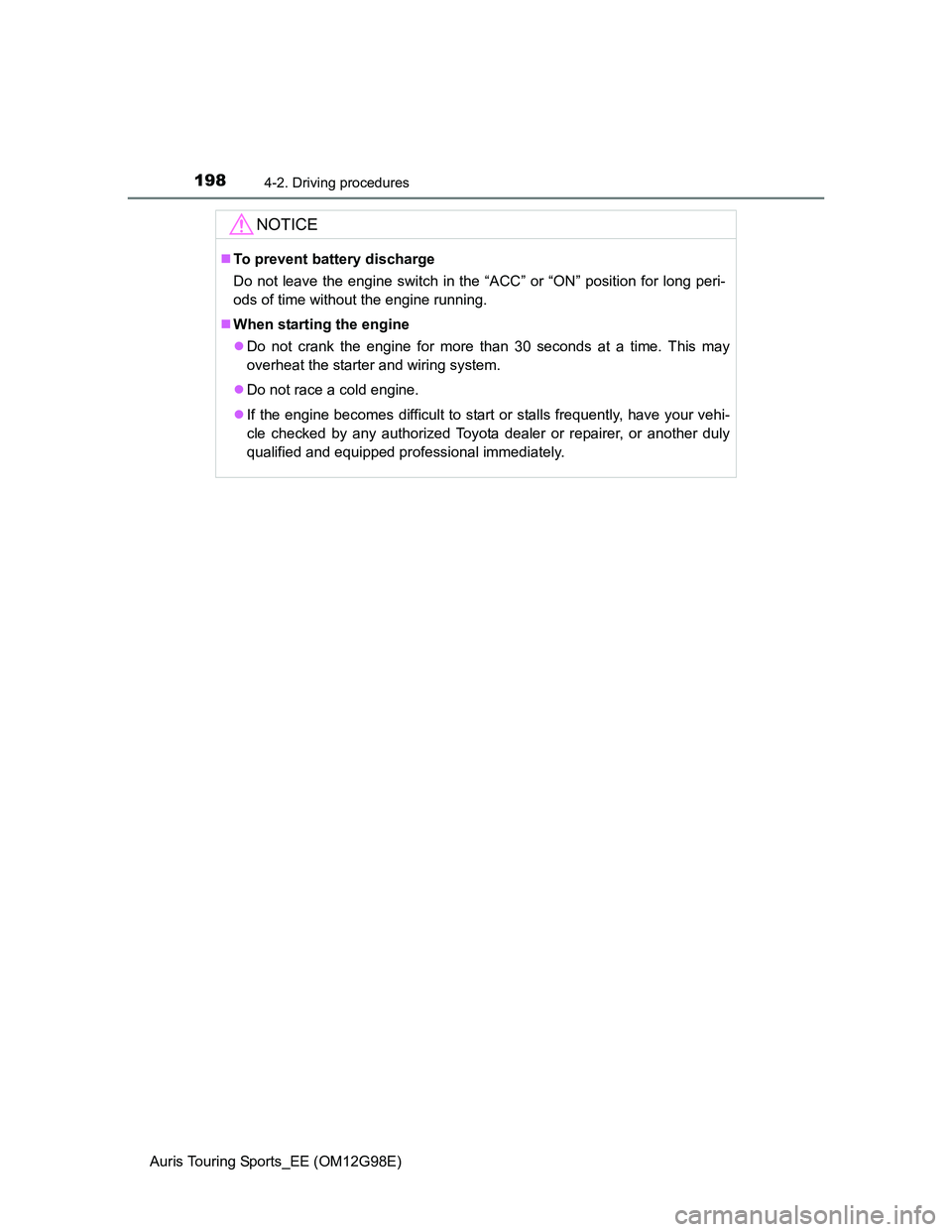 TOYOTA AURIS TOURING SPORTS 2014 Owners Manual 1984-2. Driving procedures
Auris Touring Sports_EE (OM12G98E)
NOTICE
To prevent battery discharge
Do not leave the engine switch in the “ACC” or “ON” position for long peri-
ods of time wit TOYOTA AURIS TOURING SPORTS 2014 Owners Manual 1984-2. Driving procedures
Auris Touring Sports_EE (OM12G98E)
NOTICE
To prevent battery discharge
Do not leave the engine switch in the “ACC” or “ON” position for long peri-
ods of time wit