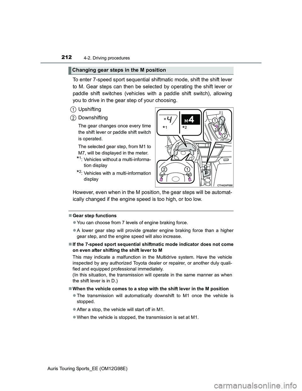 TOYOTA AURIS TOURING SPORTS 2014 Owners Manual 2124-2. Driving procedures
Auris Touring Sports_EE (OM12G98E)
To enter 7-speed sport sequential shiftmatic mode, shift the shift lever
to M. Gear steps can then be selected by operating the shift leve TOYOTA AURIS TOURING SPORTS 2014 Owners Manual 2124-2. Driving procedures
Auris Touring Sports_EE (OM12G98E)
To enter 7-speed sport sequential shiftmatic mode, shift the shift lever
to M. Gear steps can then be selected by operating the shift leve