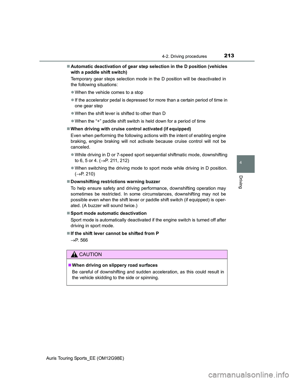 TOYOTA AURIS TOURING SPORTS 2014 Owners Manual 2134-2. Driving procedures
Auris Touring Sports_EE (OM12G98E)
4
Driving
Automatic deactivation of gear step selection in the D position (vehicles
with a paddle shift switch)
Temporary gear steps se TOYOTA AURIS TOURING SPORTS 2014 Owners Manual 2134-2. Driving procedures
Auris Touring Sports_EE (OM12G98E)
4
Driving
Automatic deactivation of gear step selection in the D position (vehicles
with a paddle shift switch)
Temporary gear steps se