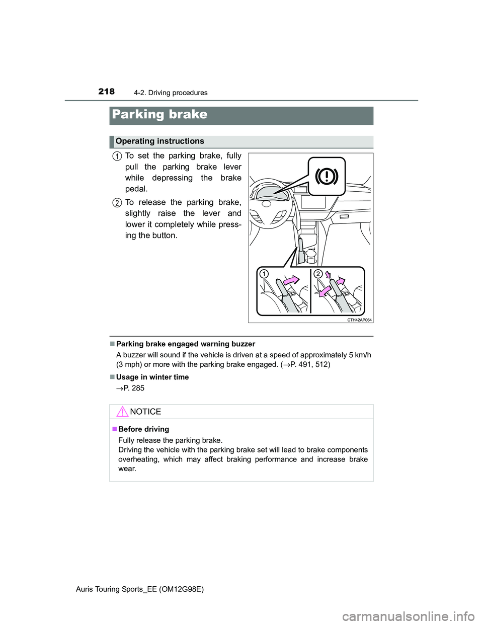 TOYOTA AURIS TOURING SPORTS 2014 Owners Manual 2184-2. Driving procedures
Auris Touring Sports_EE (OM12G98E)
To set the parking brake, fully
pull the parking brake lever
while depressing the brake
pedal.
To release the parking brake,
slightly rais TOYOTA AURIS TOURING SPORTS 2014 Owners Manual 2184-2. Driving procedures
Auris Touring Sports_EE (OM12G98E)
To set the parking brake, fully
pull the parking brake lever
while depressing the brake
pedal.
To release the parking brake,
slightly rais