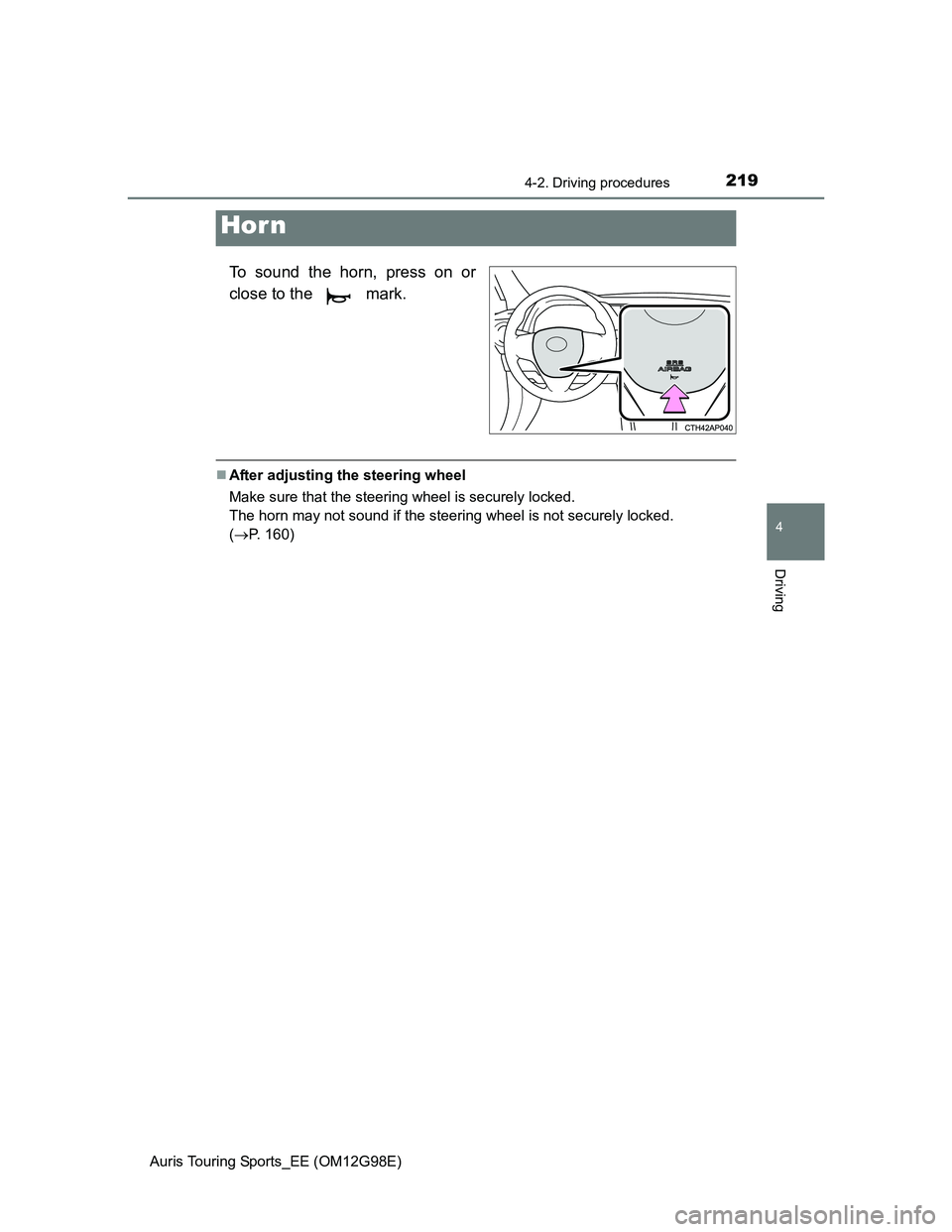 TOYOTA AURIS TOURING SPORTS 2014 Owners Manual 2194-2. Driving procedures
Auris Touring Sports_EE (OM12G98E)
4
Driving
To sound the horn, press on or
close to the mark.
After adjusting the steering wheel
Make sure that the steering wheel is s TOYOTA AURIS TOURING SPORTS 2014 Owners Manual 2194-2. Driving procedures
Auris Touring Sports_EE (OM12G98E)
4
Driving
To sound the horn, press on or
close to the mark.
After adjusting the steering wheel
Make sure that the steering wheel is s