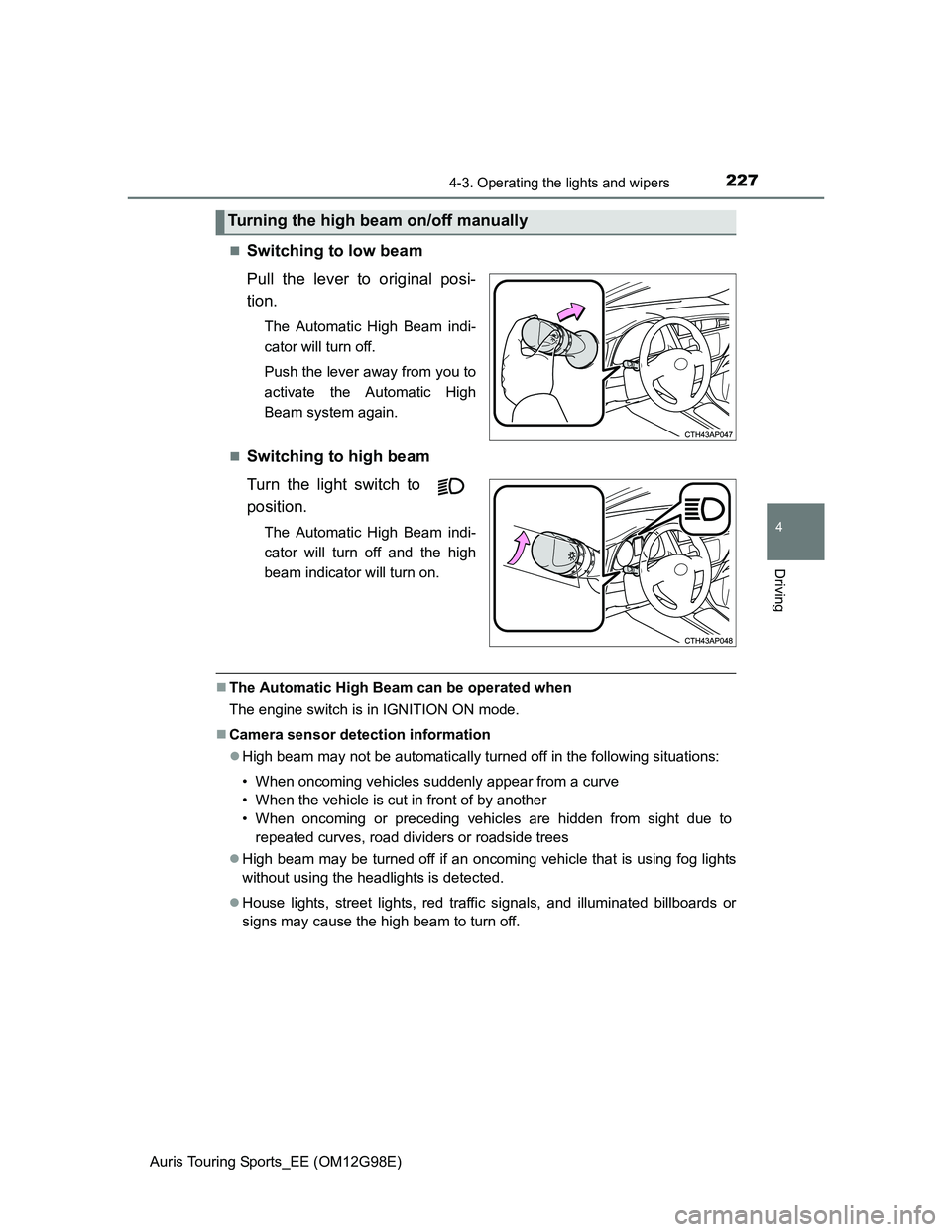 TOYOTA AURIS TOURING SPORTS 2014 Owners Manual 2274-3. Operating the lights and wipers
Auris Touring Sports_EE (OM12G98E)
4
Driving
Switching to low beam
Pull the lever to original posi-
tion.
The Automatic High Beam indi-
cator will turn off.
TOYOTA AURIS TOURING SPORTS 2014 Owners Manual 2274-3. Operating the lights and wipers
Auris Touring Sports_EE (OM12G98E)
4
Driving
Switching to low beam
Pull the lever to original posi-
tion.
The Automatic High Beam indi-
cator will turn off.
