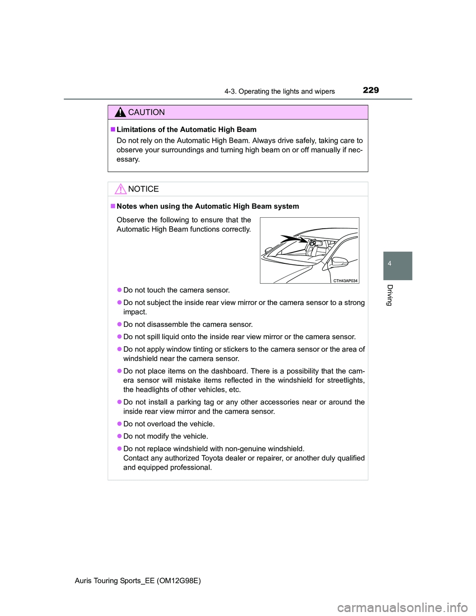 TOYOTA AURIS TOURING SPORTS 2014 Owners Manual 2294-3. Operating the lights and wipers
Auris Touring Sports_EE (OM12G98E)
4
Driving
CAUTION
Limitations of the Automatic High Beam
Do not rely on the Automatic High Beam. Always drive safely, taki TOYOTA AURIS TOURING SPORTS 2014 Owners Manual 2294-3. Operating the lights and wipers
Auris Touring Sports_EE (OM12G98E)
4
Driving
CAUTION
Limitations of the Automatic High Beam
Do not rely on the Automatic High Beam. Always drive safely, taki