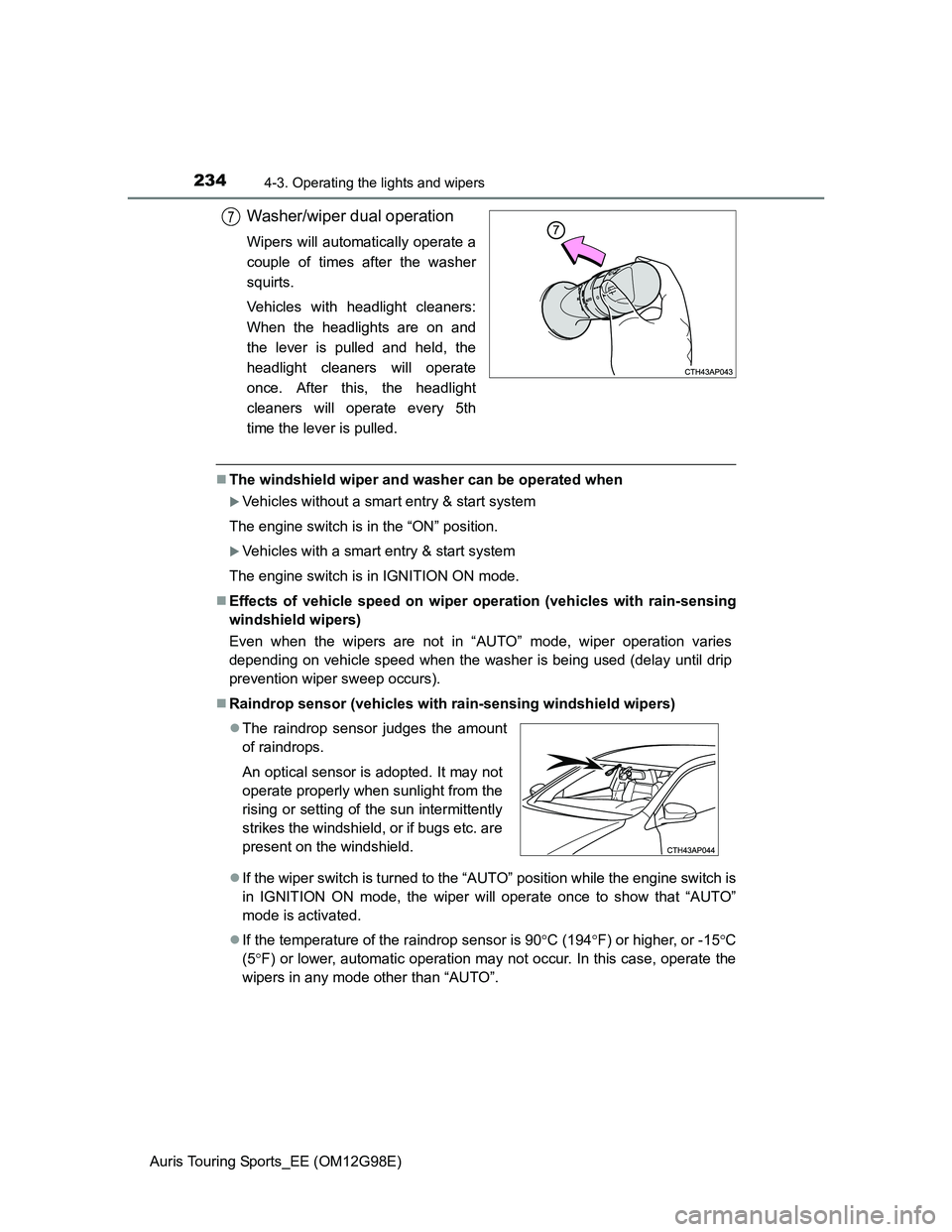 TOYOTA AURIS TOURING SPORTS 2014 Owners Manual 2344-3. Operating the lights and wipers
Auris Touring Sports_EE (OM12G98E)
Washer/wiper dual operation
Wipers will automatically operate a
couple of times after the washer
squirts.
Vehicles with headl TOYOTA AURIS TOURING SPORTS 2014 Owners Manual 2344-3. Operating the lights and wipers
Auris Touring Sports_EE (OM12G98E)
Washer/wiper dual operation
Wipers will automatically operate a
couple of times after the washer
squirts.
Vehicles with headl