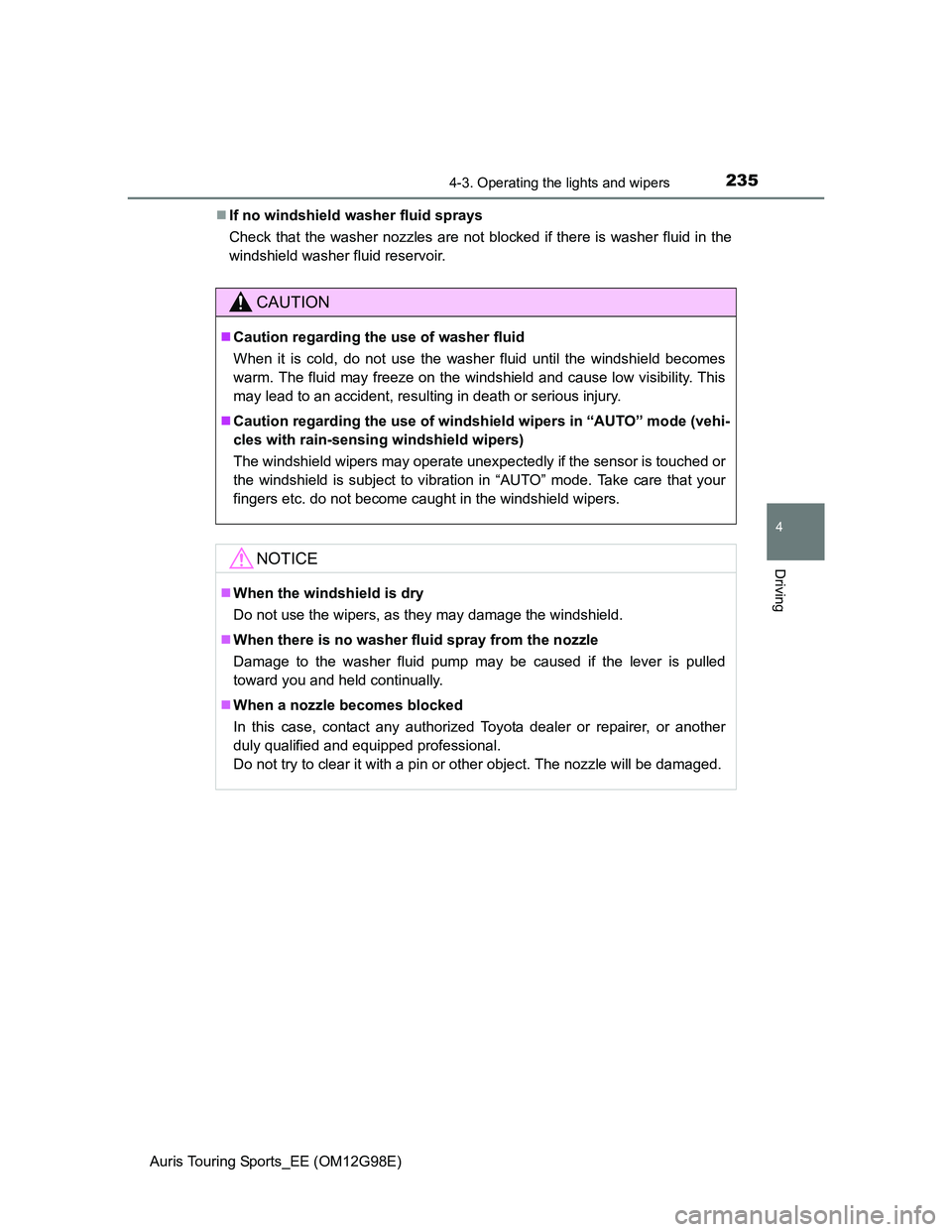 TOYOTA AURIS TOURING SPORTS 2014 Owners Manual 2354-3. Operating the lights and wipers
Auris Touring Sports_EE (OM12G98E)
4
Driving
If no windshield washer fluid sprays
Check that the washer nozzles are not blocked if there is washer fluid in t TOYOTA AURIS TOURING SPORTS 2014 Owners Manual 2354-3. Operating the lights and wipers
Auris Touring Sports_EE (OM12G98E)
4
Driving
If no windshield washer fluid sprays
Check that the washer nozzles are not blocked if there is washer fluid in t