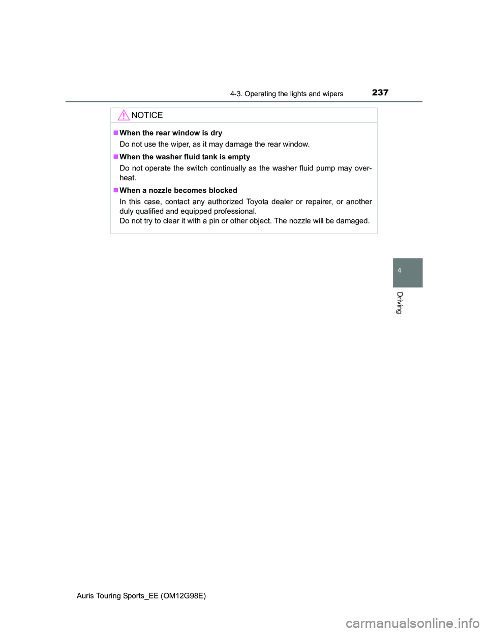 TOYOTA AURIS TOURING SPORTS 2014 Owners Manual 2374-3. Operating the lights and wipers
Auris Touring Sports_EE (OM12G98E)
4
Driving
NOTICE
When the rear window is dry
Do not use the wiper, as it may damage the rear window.
When the washer fl TOYOTA AURIS TOURING SPORTS 2014 Owners Manual 2374-3. Operating the lights and wipers
Auris Touring Sports_EE (OM12G98E)
4
Driving
NOTICE
When the rear window is dry
Do not use the wiper, as it may damage the rear window.
When the washer fl