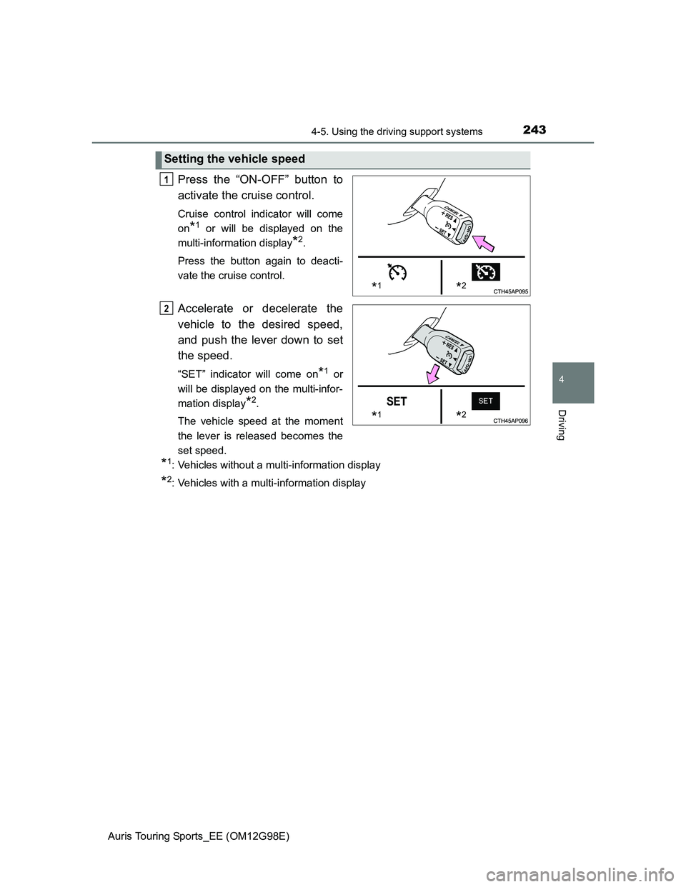 TOYOTA AURIS TOURING SPORTS 2014 Owners Manual 2434-5. Using the driving support systems
Auris Touring Sports_EE (OM12G98E)
4
Driving
Press the “ON-OFF” button to
activate the cruise control.
Cruise control indicator will come
on
*1 or will b TOYOTA AURIS TOURING SPORTS 2014 Owners Manual 2434-5. Using the driving support systems
Auris Touring Sports_EE (OM12G98E)
4
Driving
Press the “ON-OFF” button to
activate the cruise control.
Cruise control indicator will come
on
*1 or will b