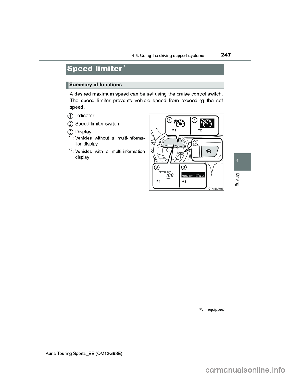 TOYOTA AURIS TOURING SPORTS 2014 Owners Manual 2474-5. Using the driving support systems
Auris Touring Sports_EE (OM12G98E)
4
Driving
A desired maximum speed can be set using the cruise control switch.
The speed limiter prevents vehicle speed from TOYOTA AURIS TOURING SPORTS 2014 Owners Manual 2474-5. Using the driving support systems
Auris Touring Sports_EE (OM12G98E)
4
Driving
A desired maximum speed can be set using the cruise control switch.
The speed limiter prevents vehicle speed from