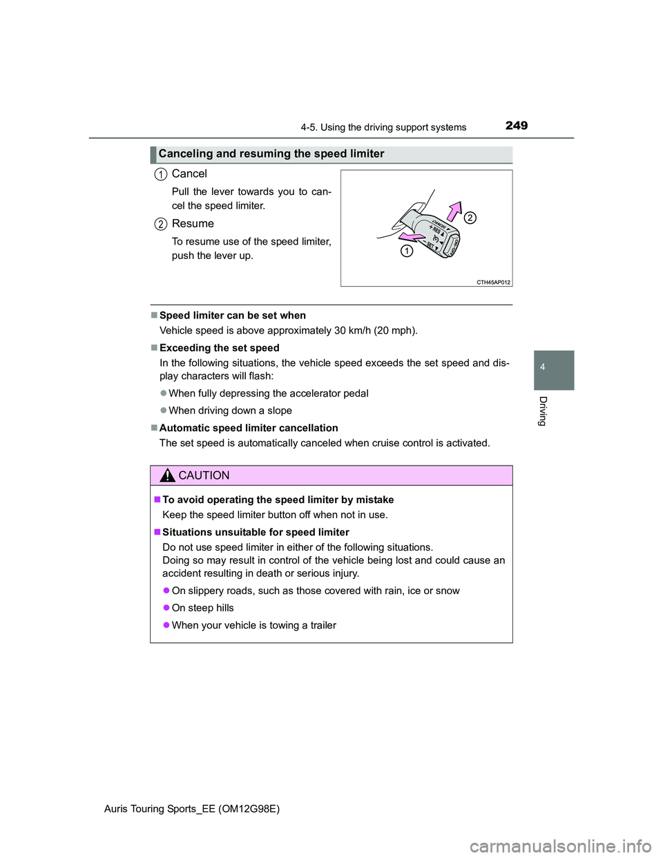 TOYOTA AURIS TOURING SPORTS 2014 Owners Manual 2494-5. Using the driving support systems
Auris Touring Sports_EE (OM12G98E)
4
Driving
Cancel
Pull the lever towards you to can-
cel the speed limiter.
Resume
To resume use of the speed limiter,
push TOYOTA AURIS TOURING SPORTS 2014 Owners Manual 2494-5. Using the driving support systems
Auris Touring Sports_EE (OM12G98E)
4
Driving
Cancel
Pull the lever towards you to can-
cel the speed limiter.
Resume
To resume use of the speed limiter,
push