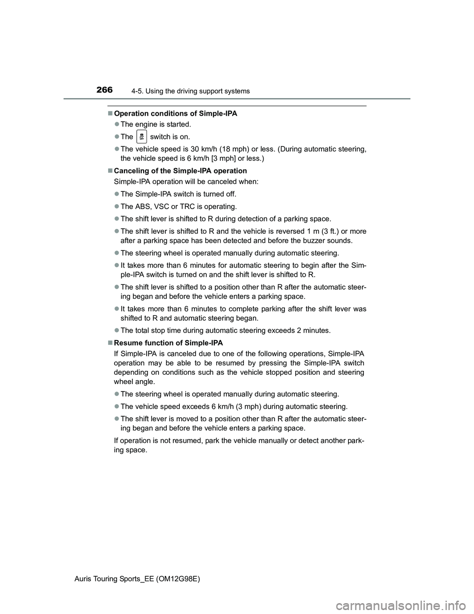 TOYOTA AURIS TOURING SPORTS 2014 Owners Manual 2664-5. Using the driving support systems
Auris Touring Sports_EE (OM12G98E)
Operation conditions of Simple-IPA
The engine is started.
The switch is on.
The vehicle speed is 30 km/h (18 TOYOTA AURIS TOURING SPORTS 2014 Owners Manual 2664-5. Using the driving support systems
Auris Touring Sports_EE (OM12G98E)
Operation conditions of Simple-IPA
The engine is started.
The switch is on.
The vehicle speed is 30 km/h (18