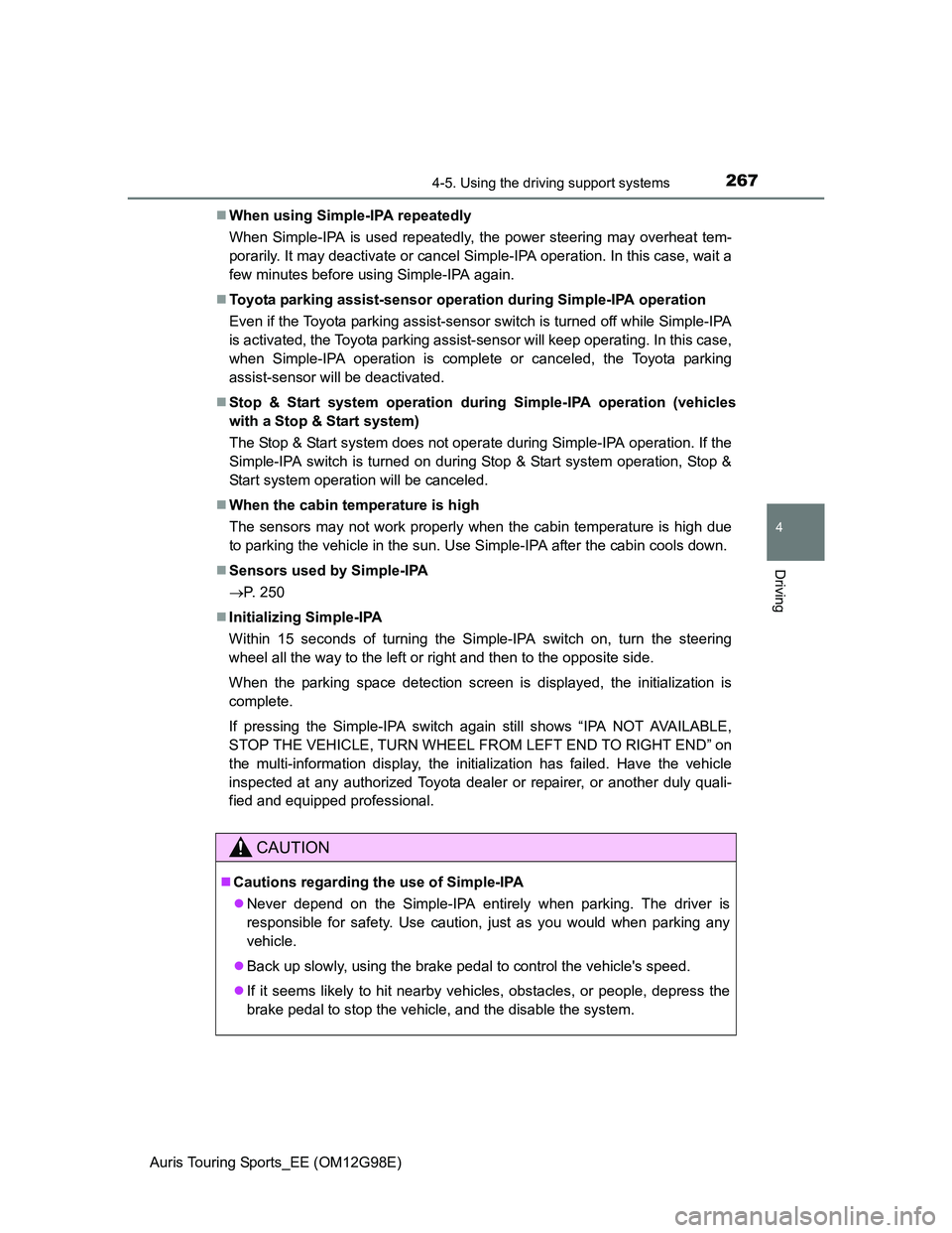 TOYOTA AURIS TOURING SPORTS 2014 Owners Manual 2674-5. Using the driving support systems
Auris Touring Sports_EE (OM12G98E)
4
Driving
When using Simple-IPA repeatedly
When Simple-IPA is used repeatedly, the power steering may overheat tem-
pora TOYOTA AURIS TOURING SPORTS 2014 Owners Manual 2674-5. Using the driving support systems
Auris Touring Sports_EE (OM12G98E)
4
Driving
When using Simple-IPA repeatedly
When Simple-IPA is used repeatedly, the power steering may overheat tem-
pora