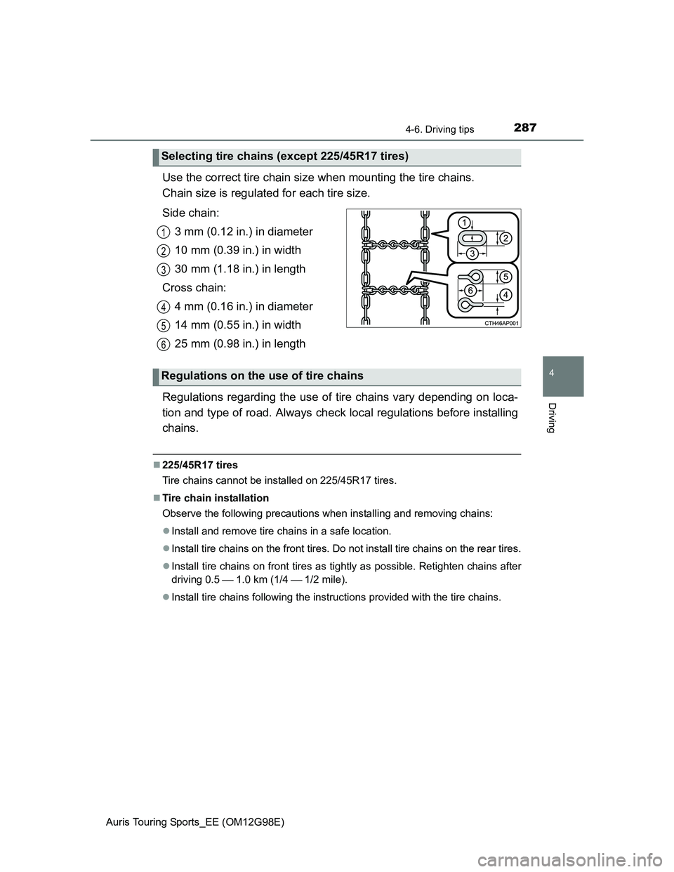 TOYOTA AURIS TOURING SPORTS 2014 Owners Manual 2874-6. Driving tips
Auris Touring Sports_EE (OM12G98E)
4
Driving
Use the correct tire chain size when mounting the tire chains.
Chain size is regulated for each tire size.
Side chain:
3 mm (0.12 in. TOYOTA AURIS TOURING SPORTS 2014 Owners Manual 2874-6. Driving tips
Auris Touring Sports_EE (OM12G98E)
4
Driving
Use the correct tire chain size when mounting the tire chains.
Chain size is regulated for each tire size.
Side chain:
3 mm (0.12 in.